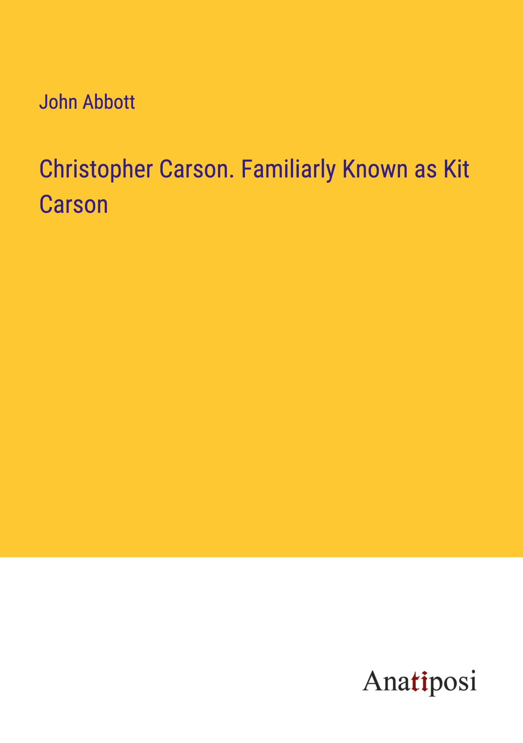 Christopher Carson. Familiarly Known as Kit Carson