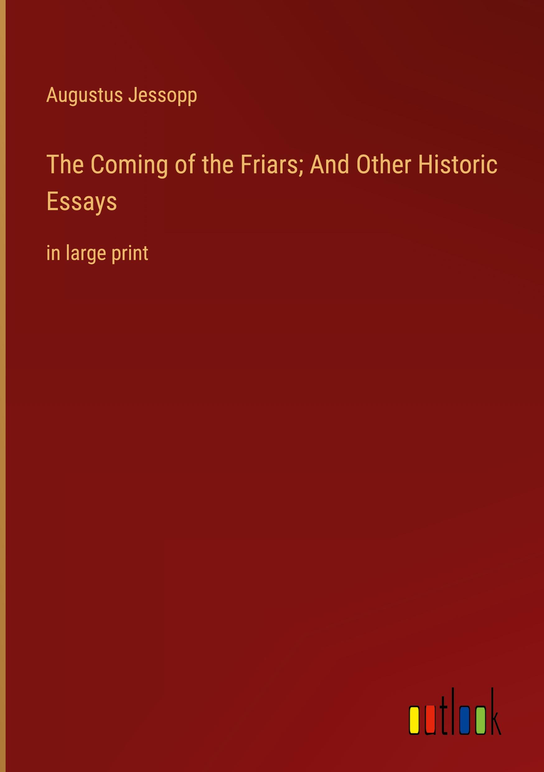 The Coming of the Friars; And Other Historic Essays