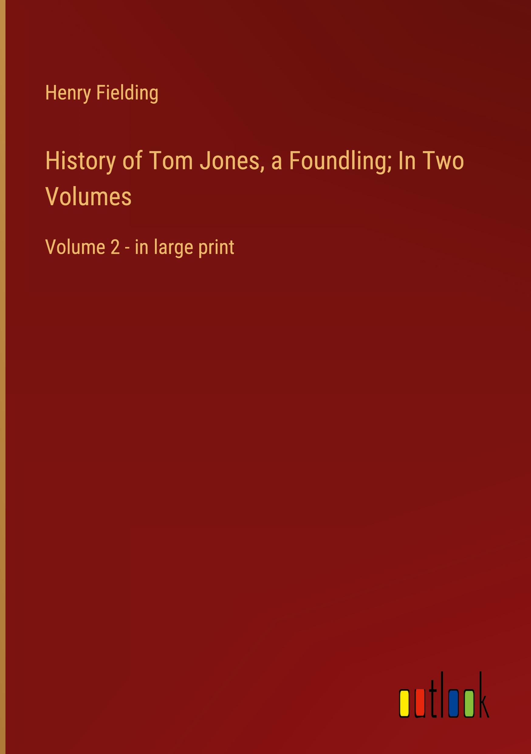 History of Tom Jones, a Foundling; In Two Volumes