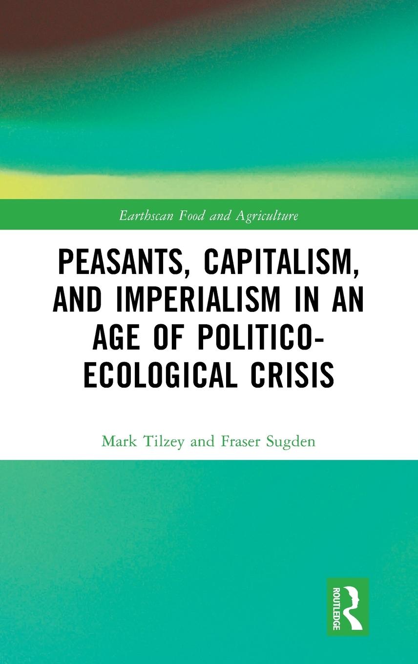 Peasants, Capitalism, and Imperialism in an Age of Politico-Ecological Crisis