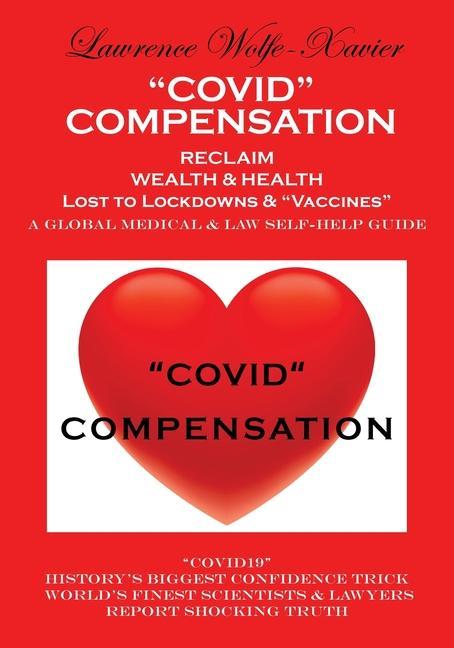 "Covid" Compensation: RECLAIM YOUR WEALTH & HEALTH Lost to Lockdowns & "Vaccines" MEDICAL & LAW SELF-HELP GUIDE