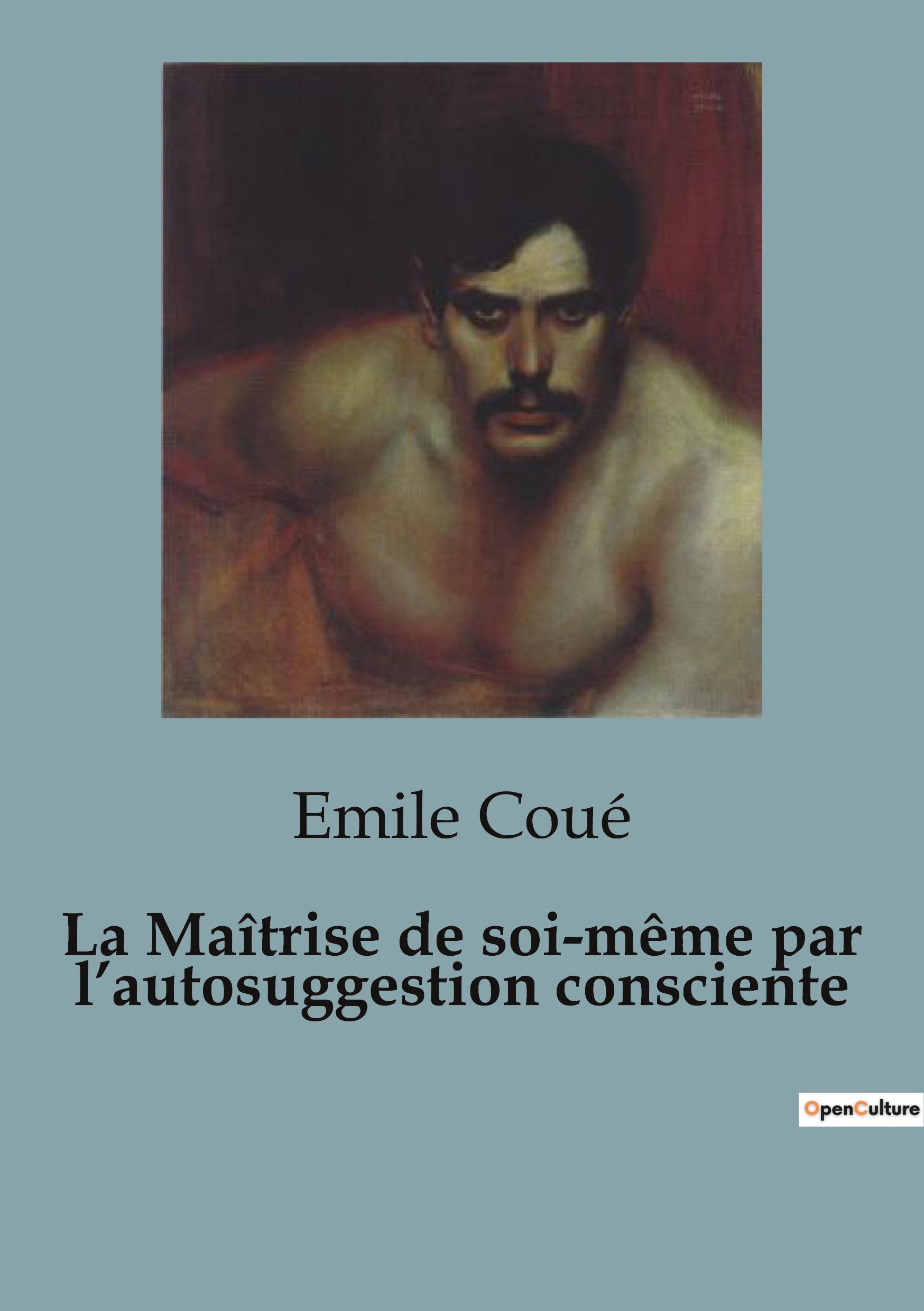 La Maîtrise de soi-même par l¿autosuggestion consciente