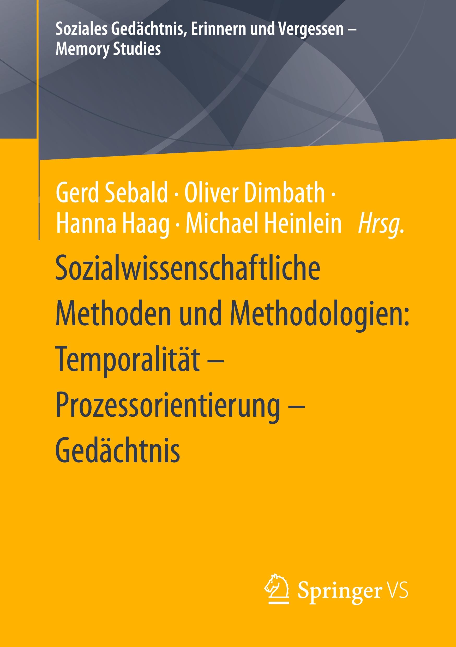 Sozialwissenschaftliche Methoden und Methodologien: Temporalität ¿ Prozessorientierung ¿ Gedächtnis