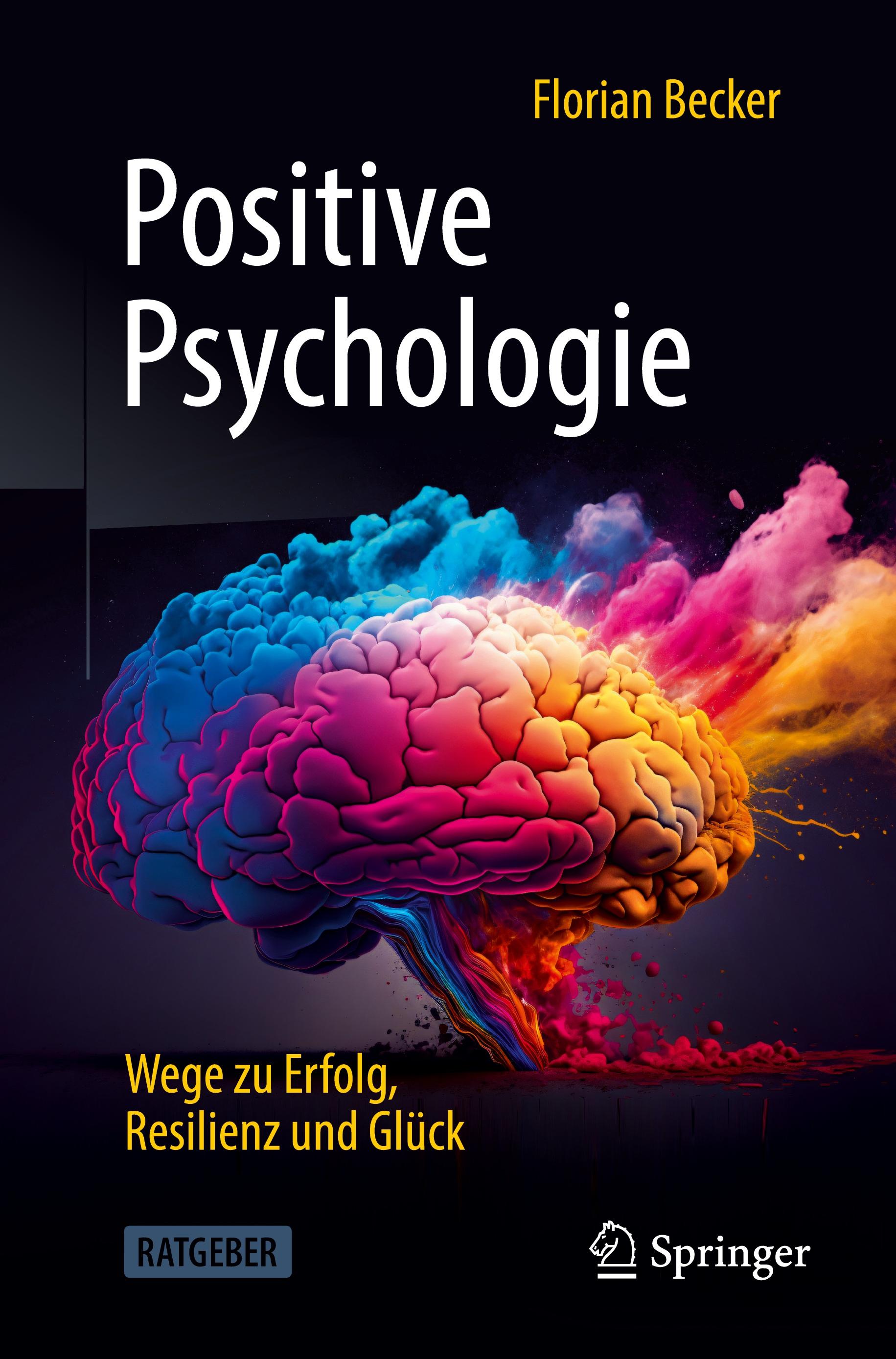 Positive Psychologie - Wege zu Erfolg, Resilienz und Glück