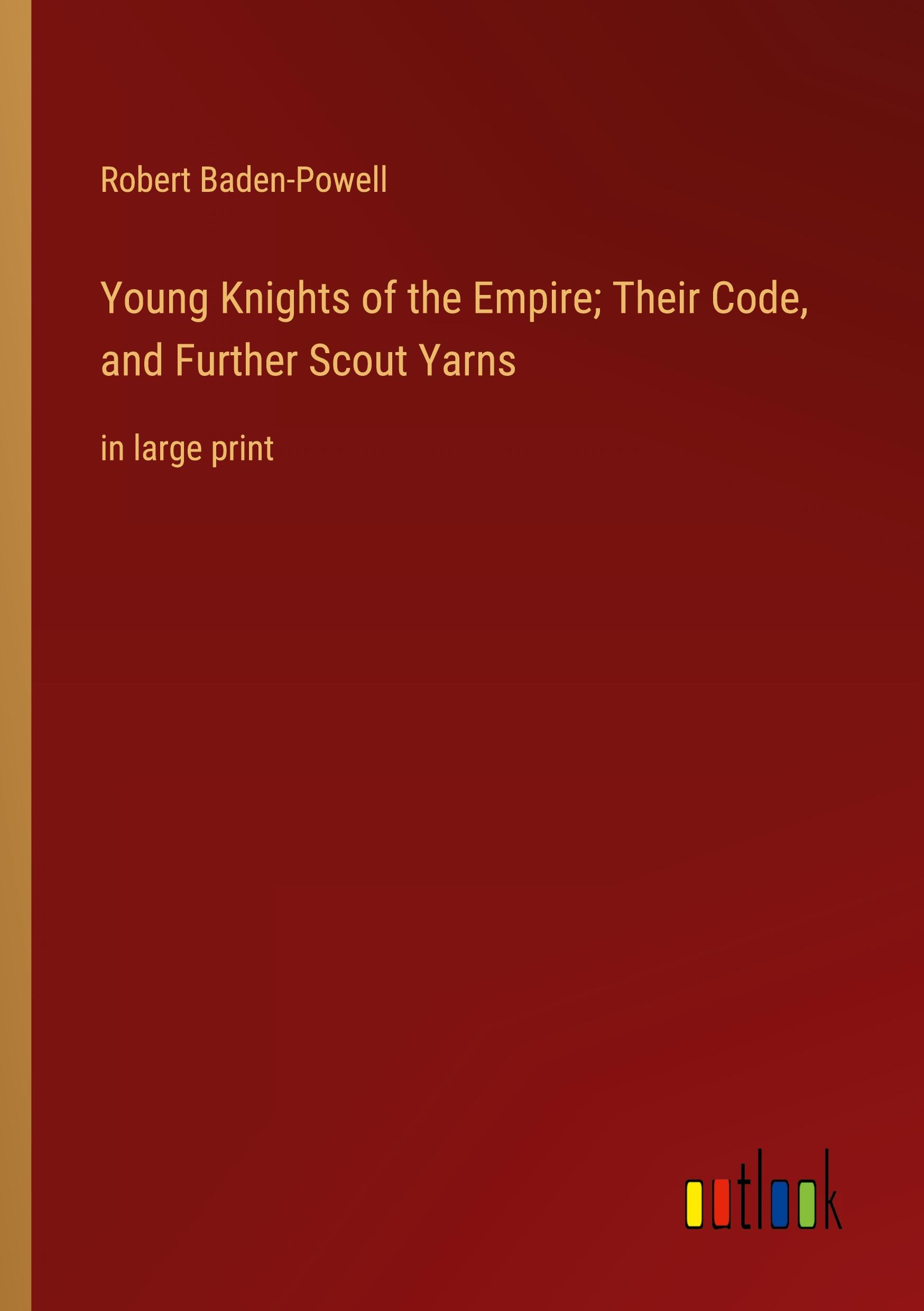 Young Knights of the Empire; Their Code, and Further Scout Yarns