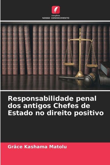 Responsabilidade penal dos antigos Chefes de Estado no direito positivo