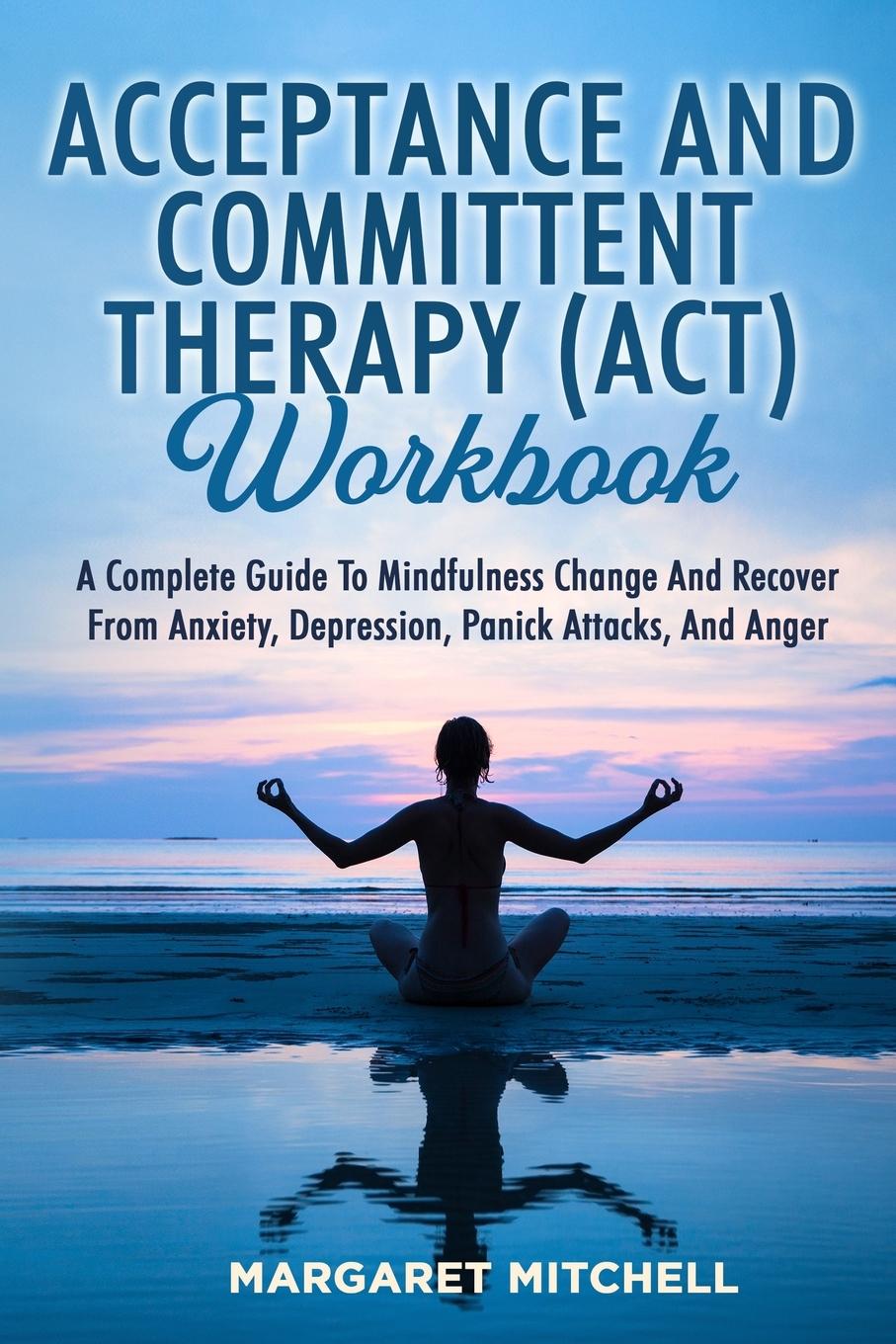 ACCEPTANCE AND COMMITTENT THERAPY (ACT) WORKBOOK