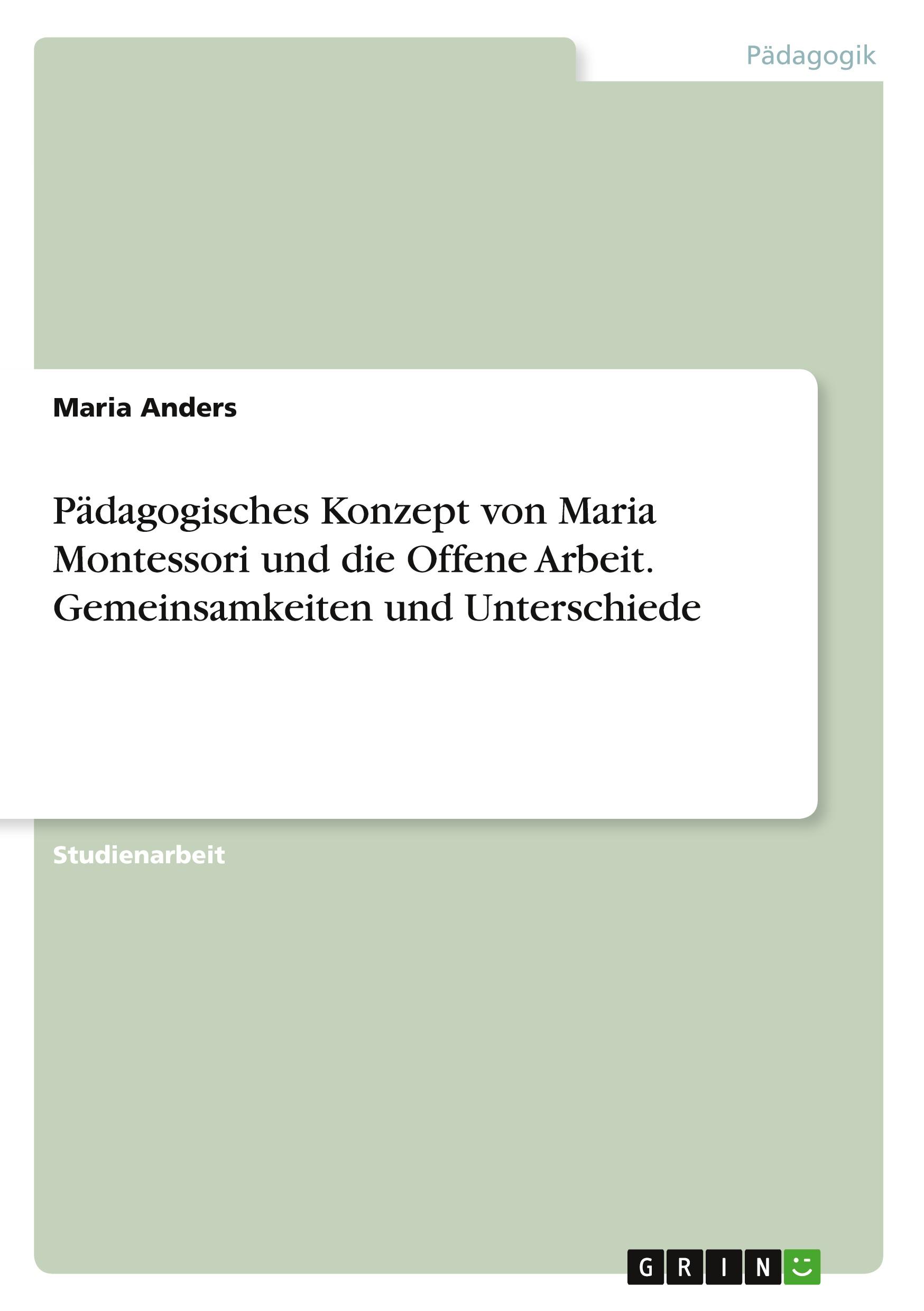 Pädagogisches Konzept von Maria Montessori und die Offene Arbeit. Gemeinsamkeiten und Unterschiede