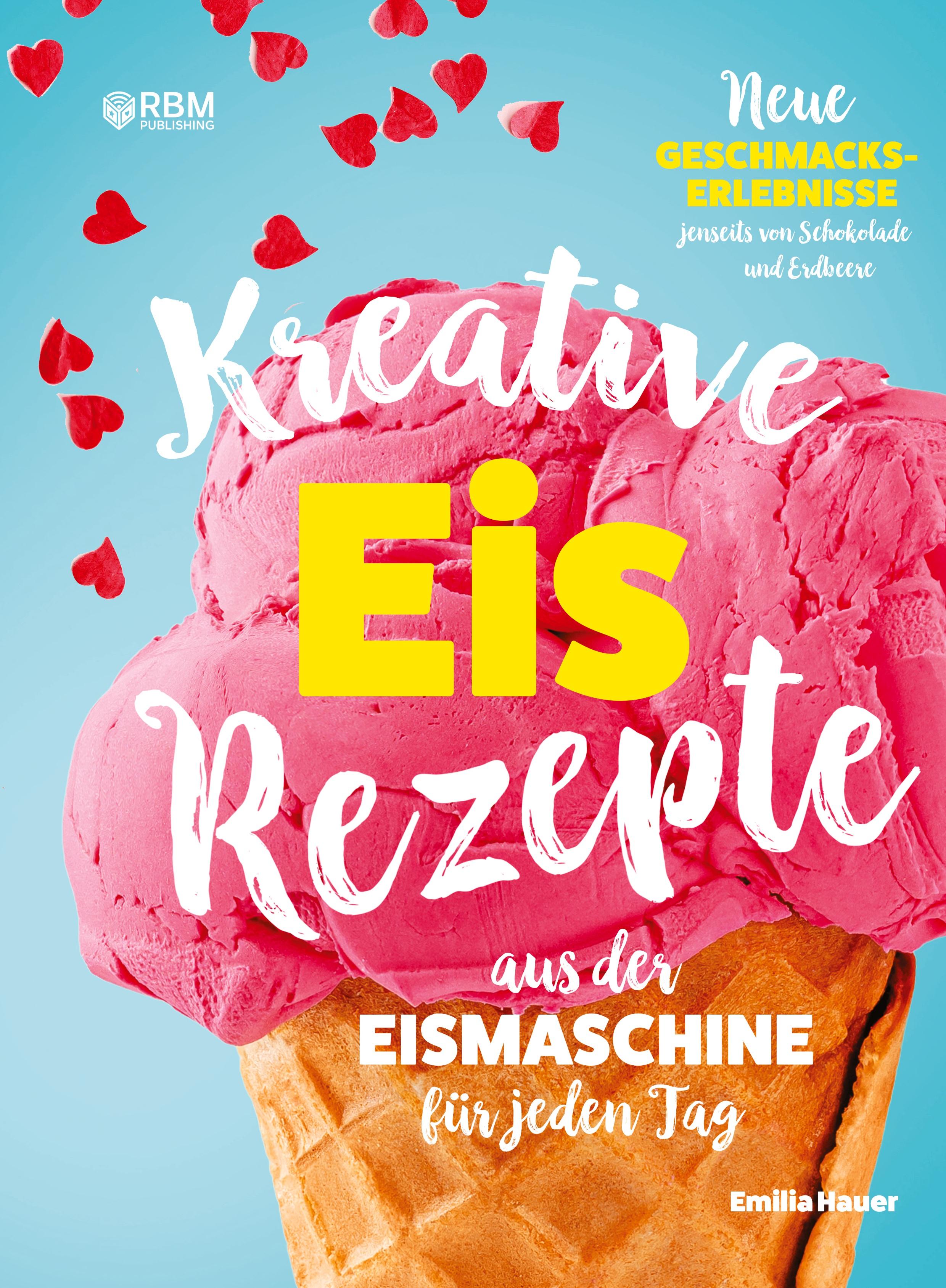 Kreative Eis Rezepte aus der Eismaschine für jeden Tag