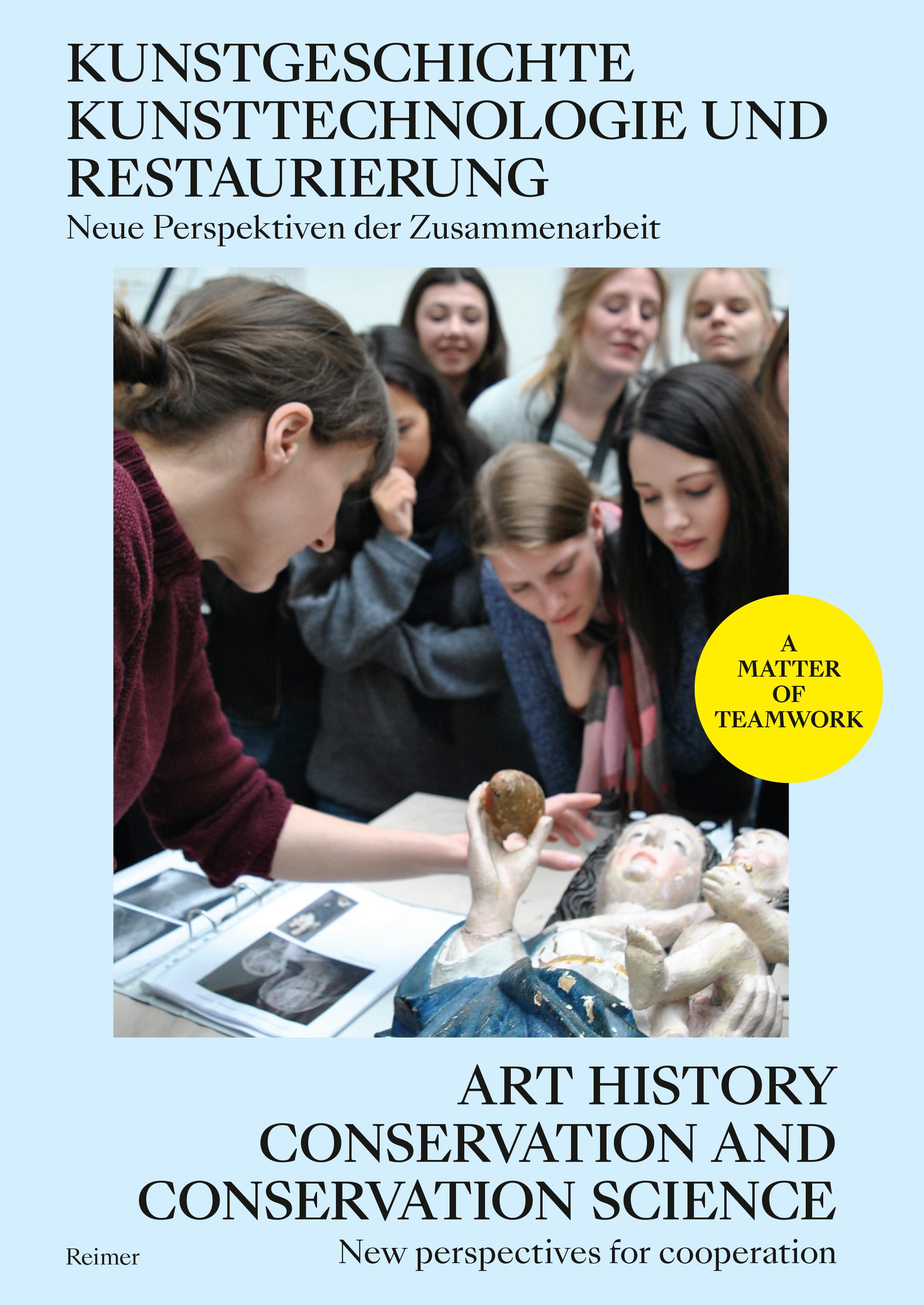 Kunstgeschichte, Kunsttechnologie und Restaurierung: Neue Perspektiven der Zusammenarbeit - Art History, Conservation and Conservation Science: New Perspectives for Cooperation