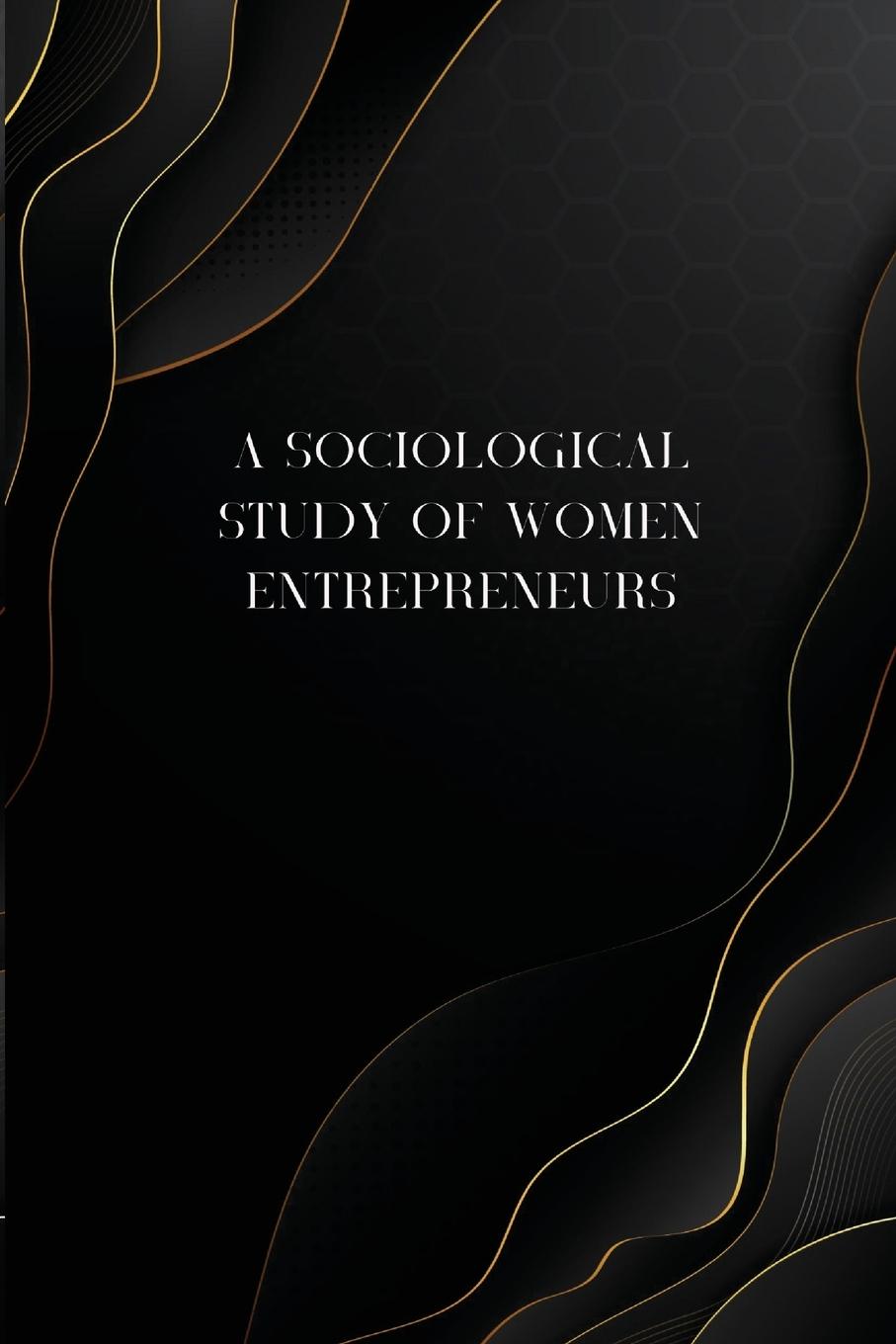 A sociological study of women entrepreneurs