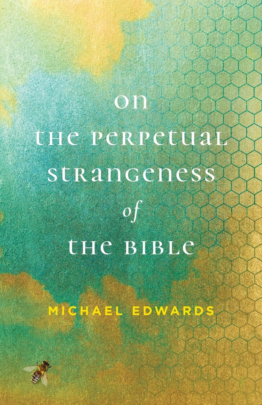 On the Perpetual Strangeness of the Bible