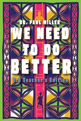 We Need to Do Better 2.0 - Teacher's Edition: Changing the Mindset of Children Through Family, Community, and Education