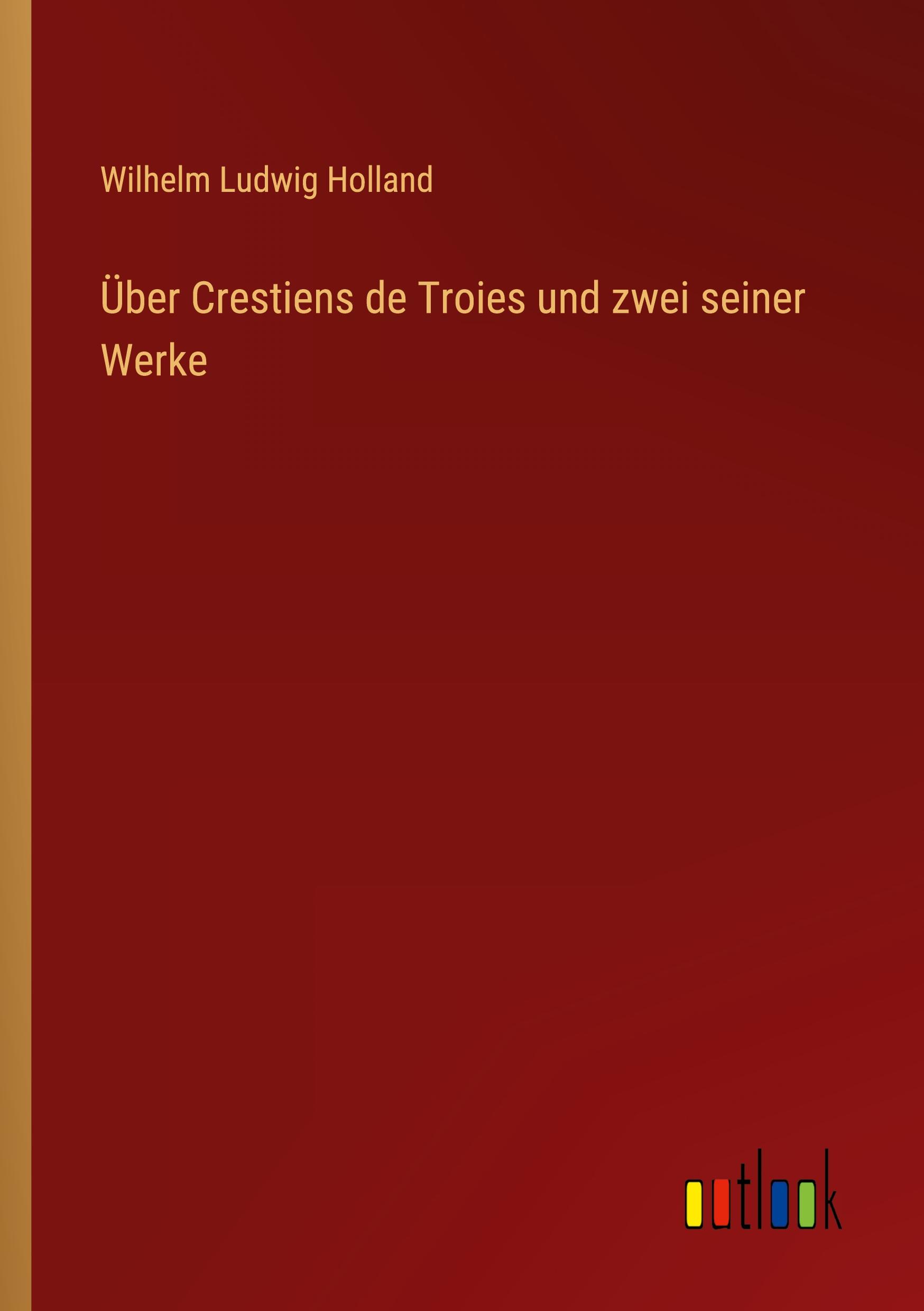 Über Crestiens de Troies und zwei seiner Werke