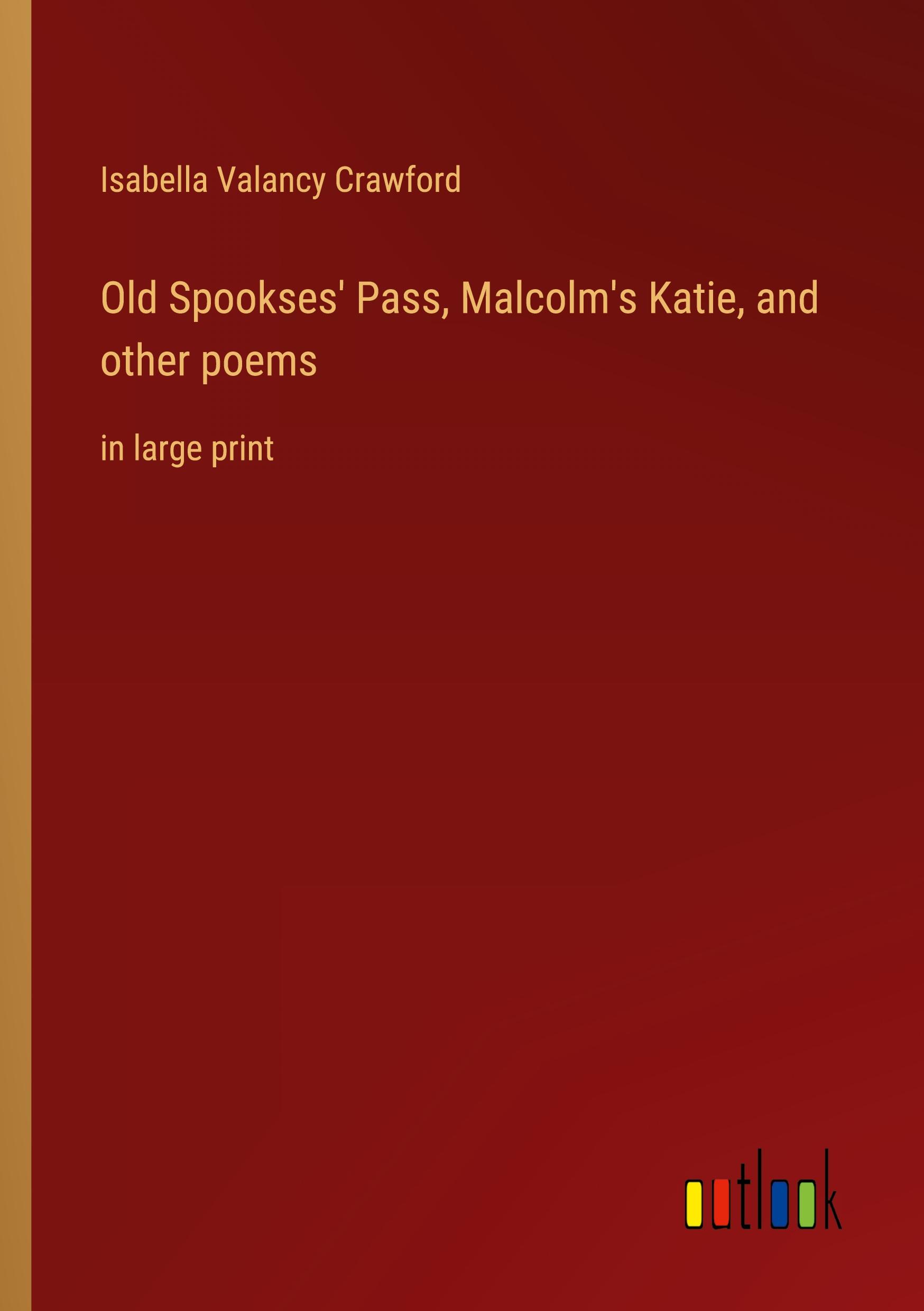 Old Spookses' Pass, Malcolm's Katie, and other poems