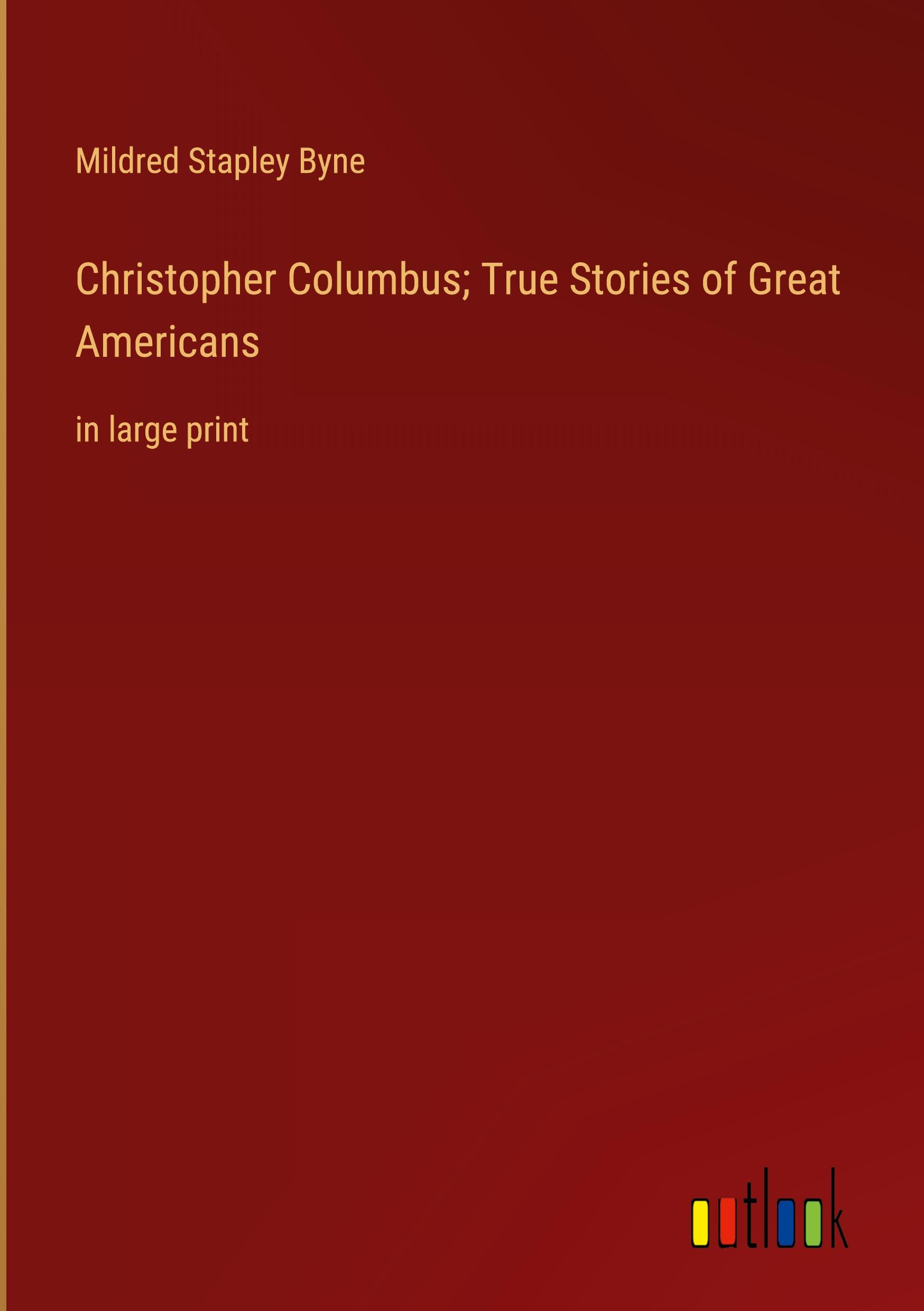 Christopher Columbus; True Stories of Great Americans