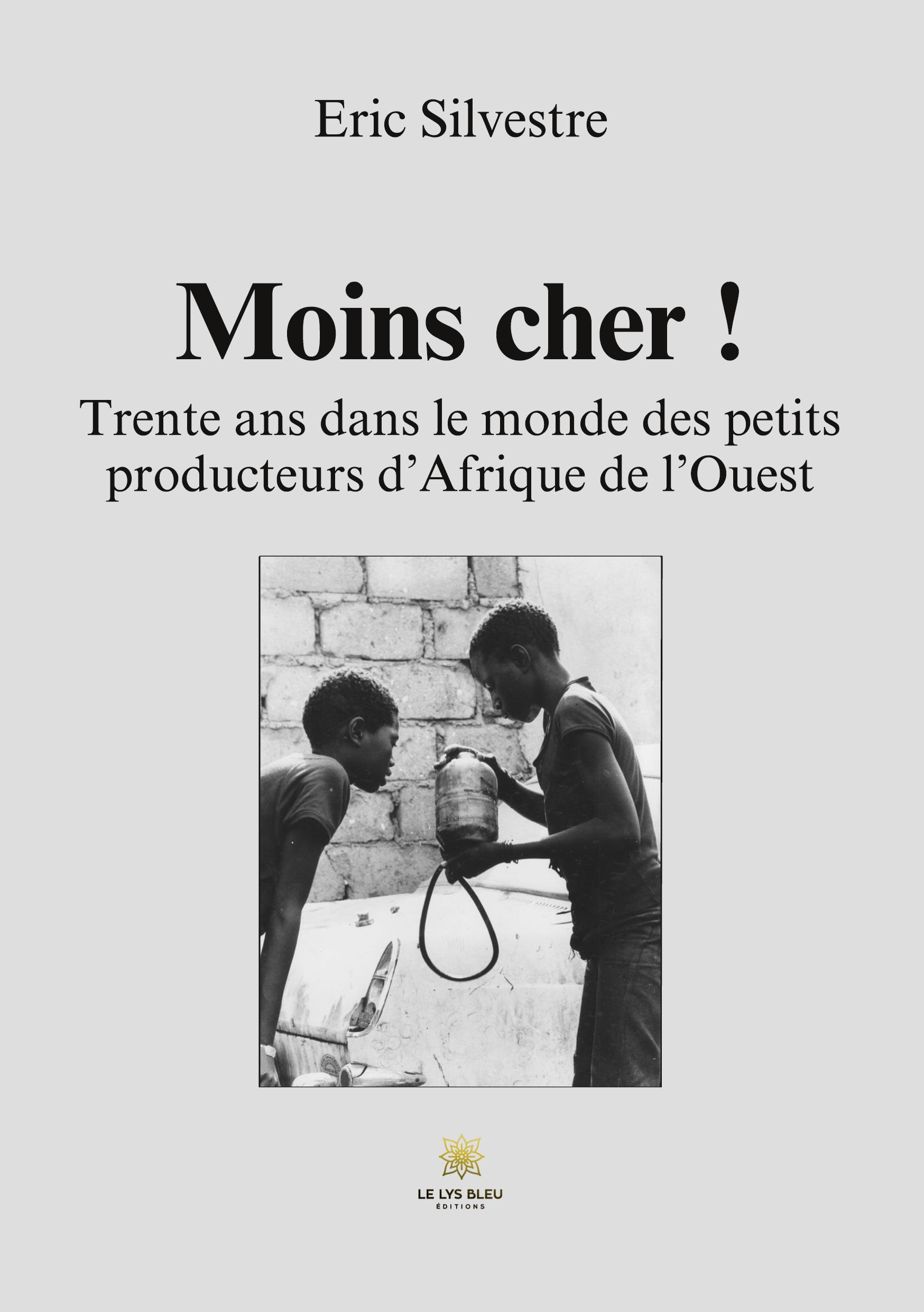 Moins cher !: Trente ans dans le monde des petits producteurs d'Afrique de l'Ouest