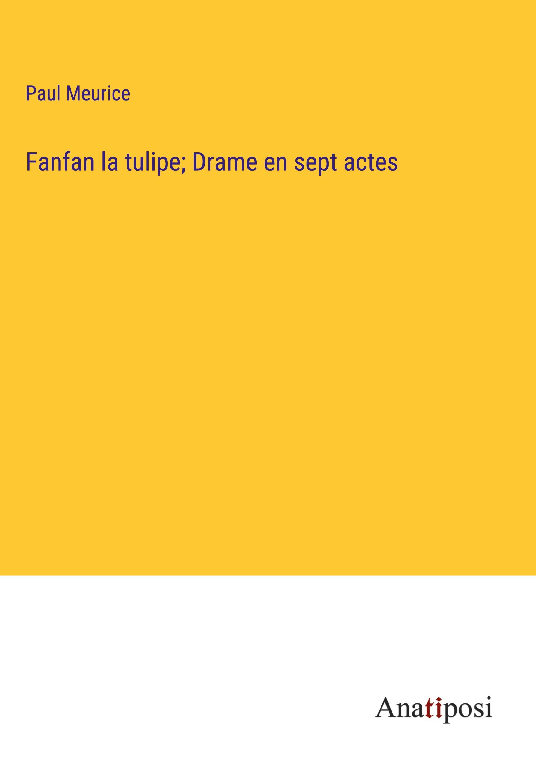 Fanfan la tulipe; Drame en sept actes