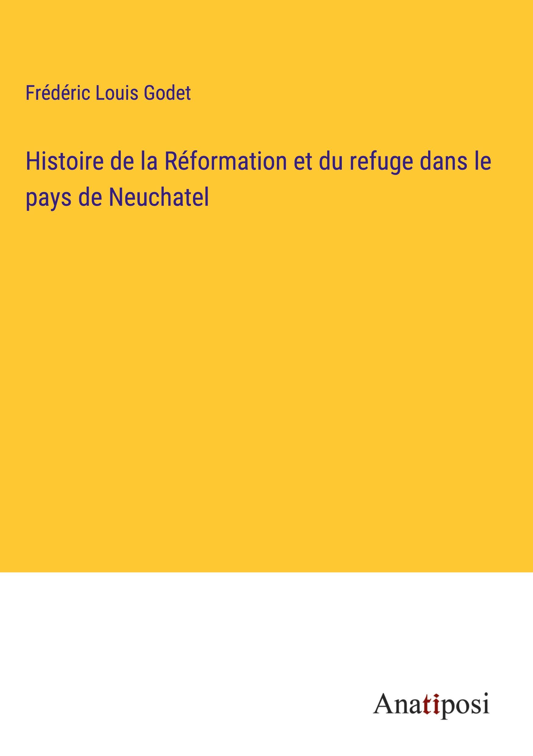 Histoire de la Réformation et du refuge dans le pays de Neuchatel