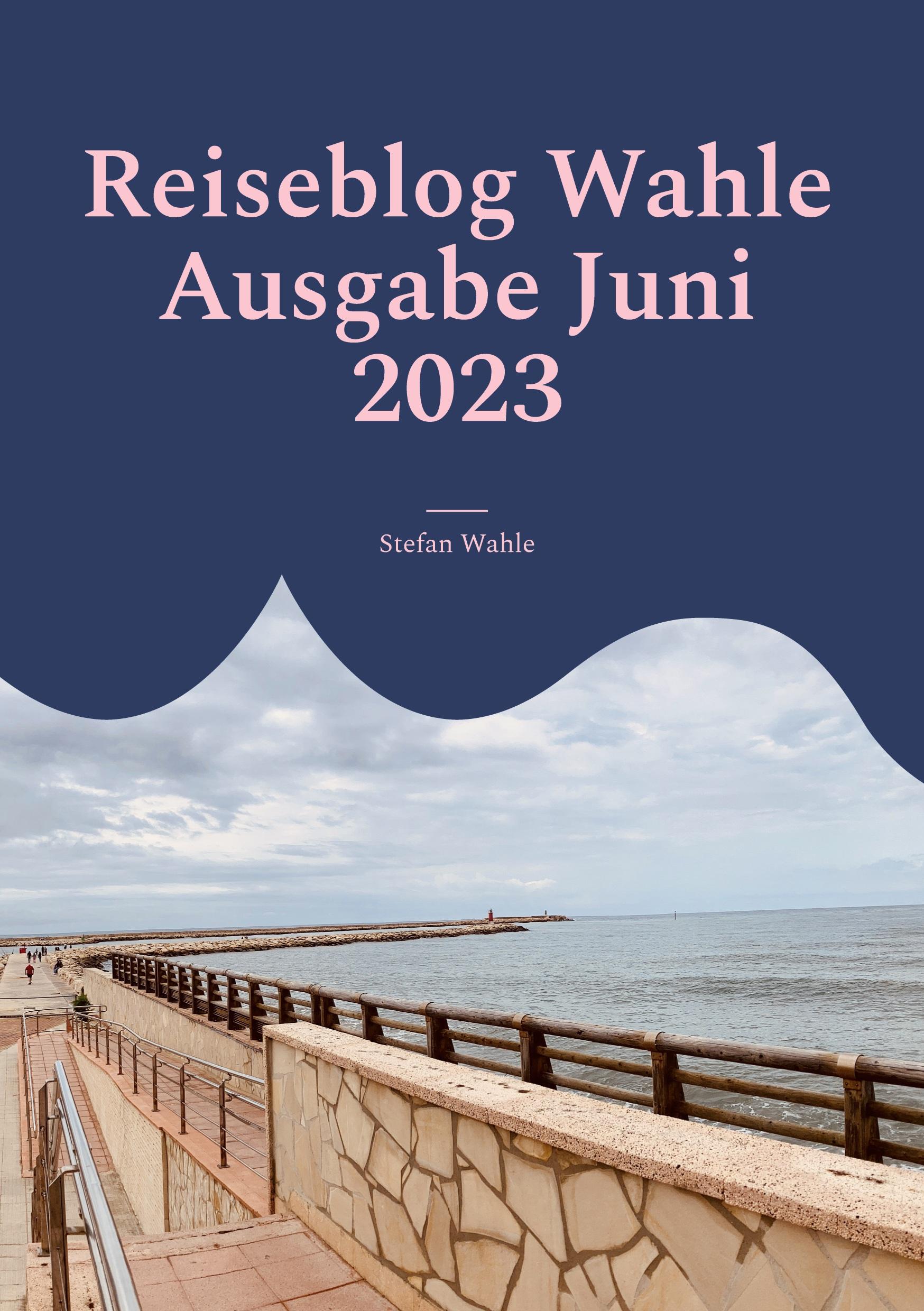 Reiseblog Wahle Ausgabe Juni 2023