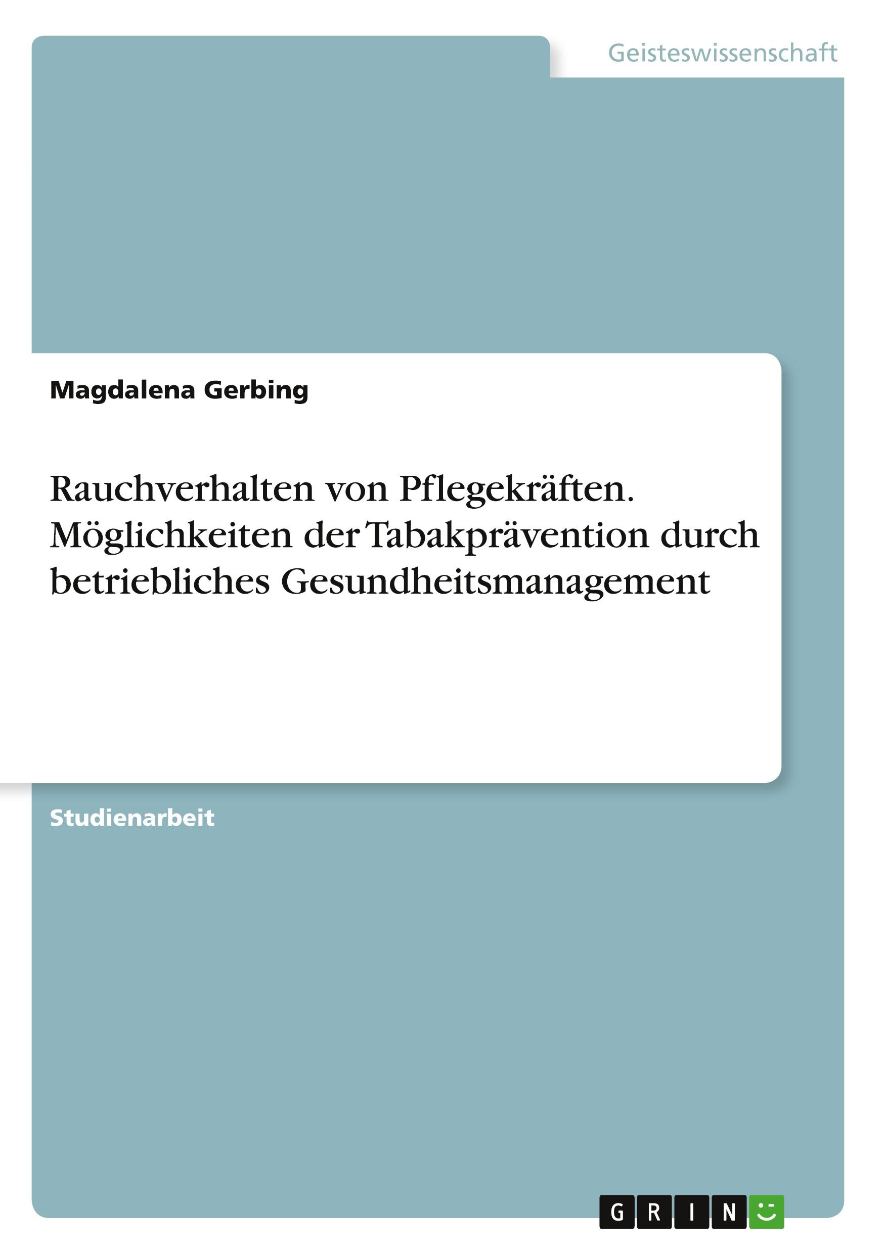 Rauchverhalten von Pflegekräften. Möglichkeiten der Tabakprävention durch betriebliches Gesundheitsmanagement