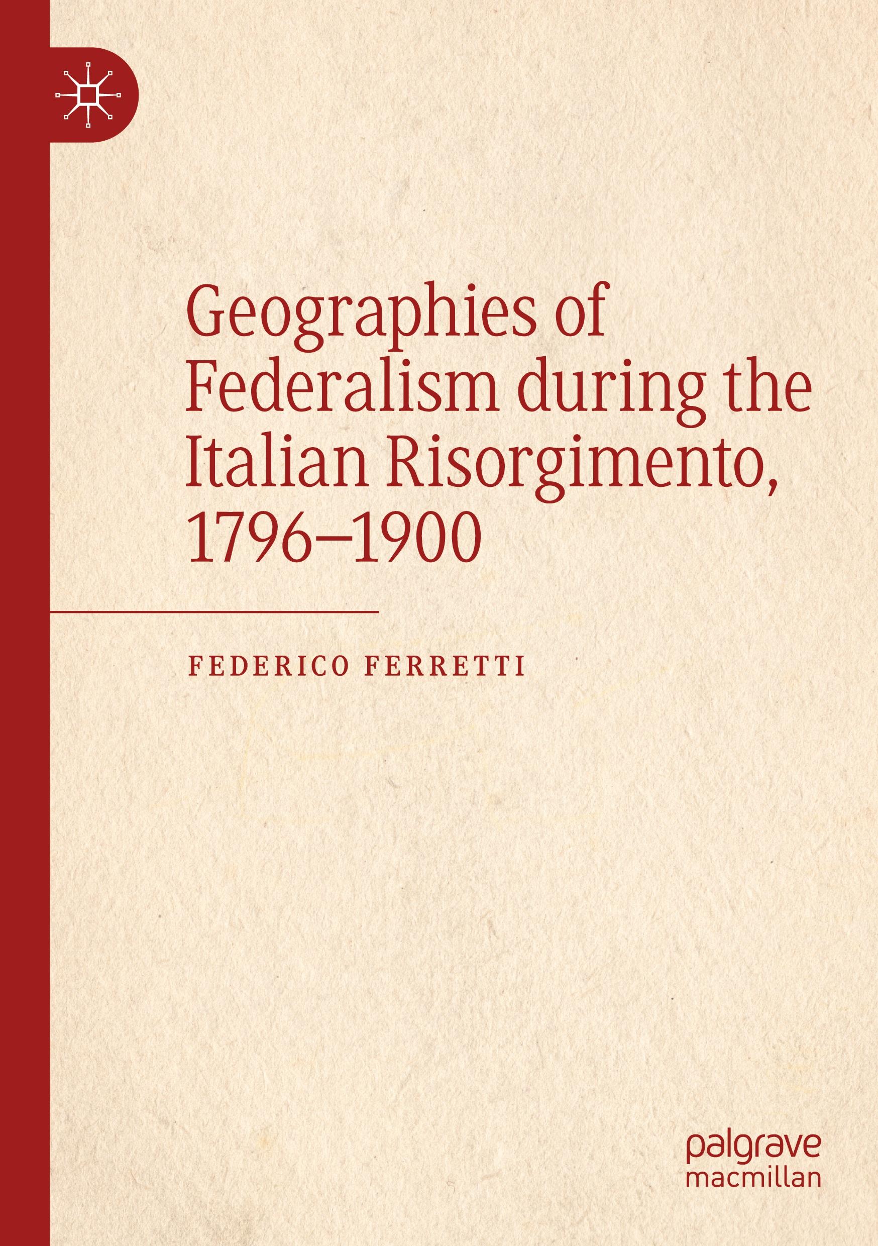 Geographies of Federalism during the Italian Risorgimento, 1796¿1900