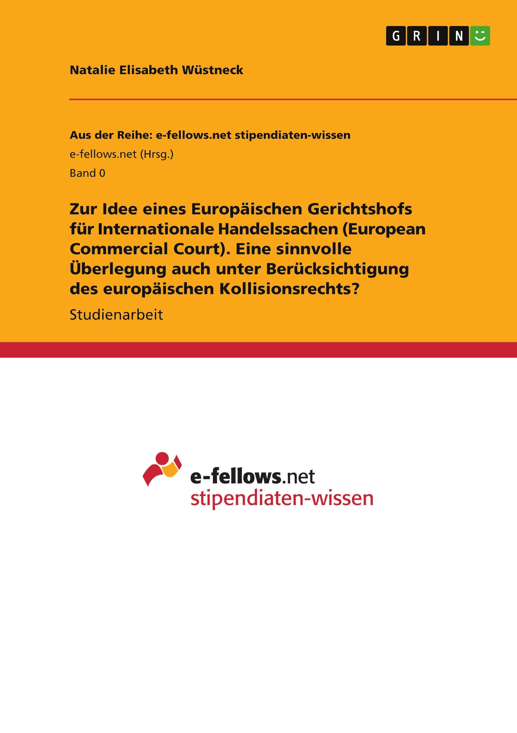 Zur Idee eines Europäischen Gerichtshofs für Internationale Handelssachen (European Commercial Court). Eine sinnvolle Überlegung auch unter Berücksichtigung des europäischen Kollisionsrechts?