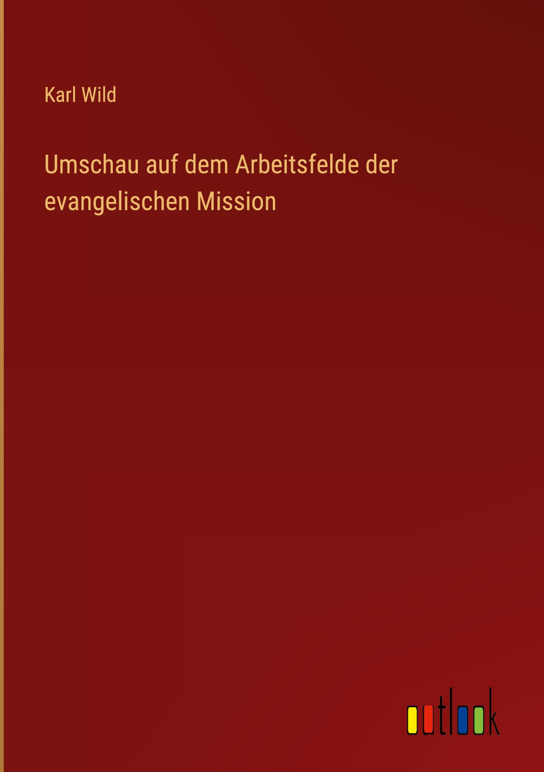 Umschau auf dem Arbeitsfelde der evangelischen Mission