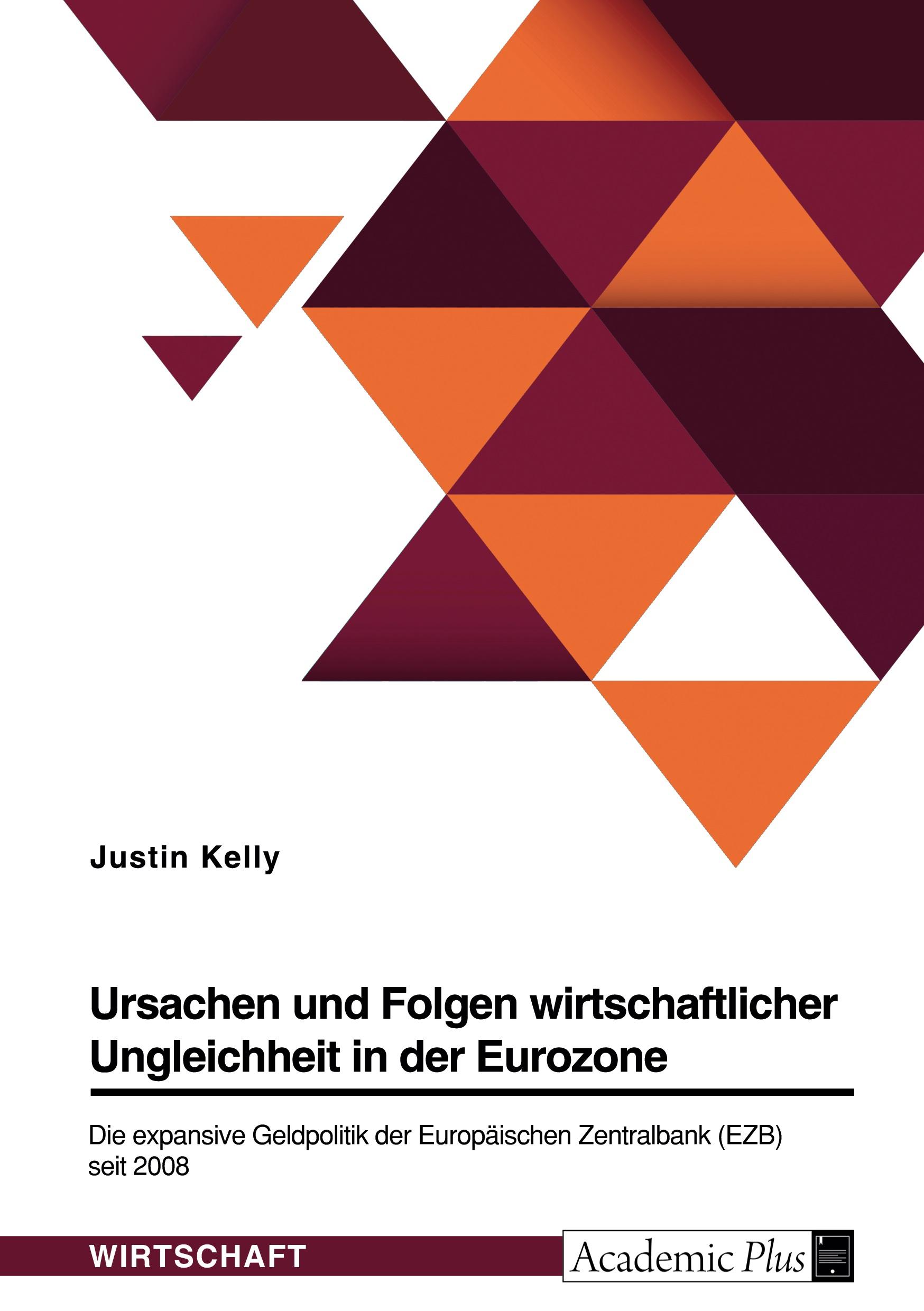 Ursachen und Folgen wirtschaftlicher Ungleichheit in der Eurozone. Die expansive Geldpolitik der Europäischen Zentralbank (EZB) seit 2008