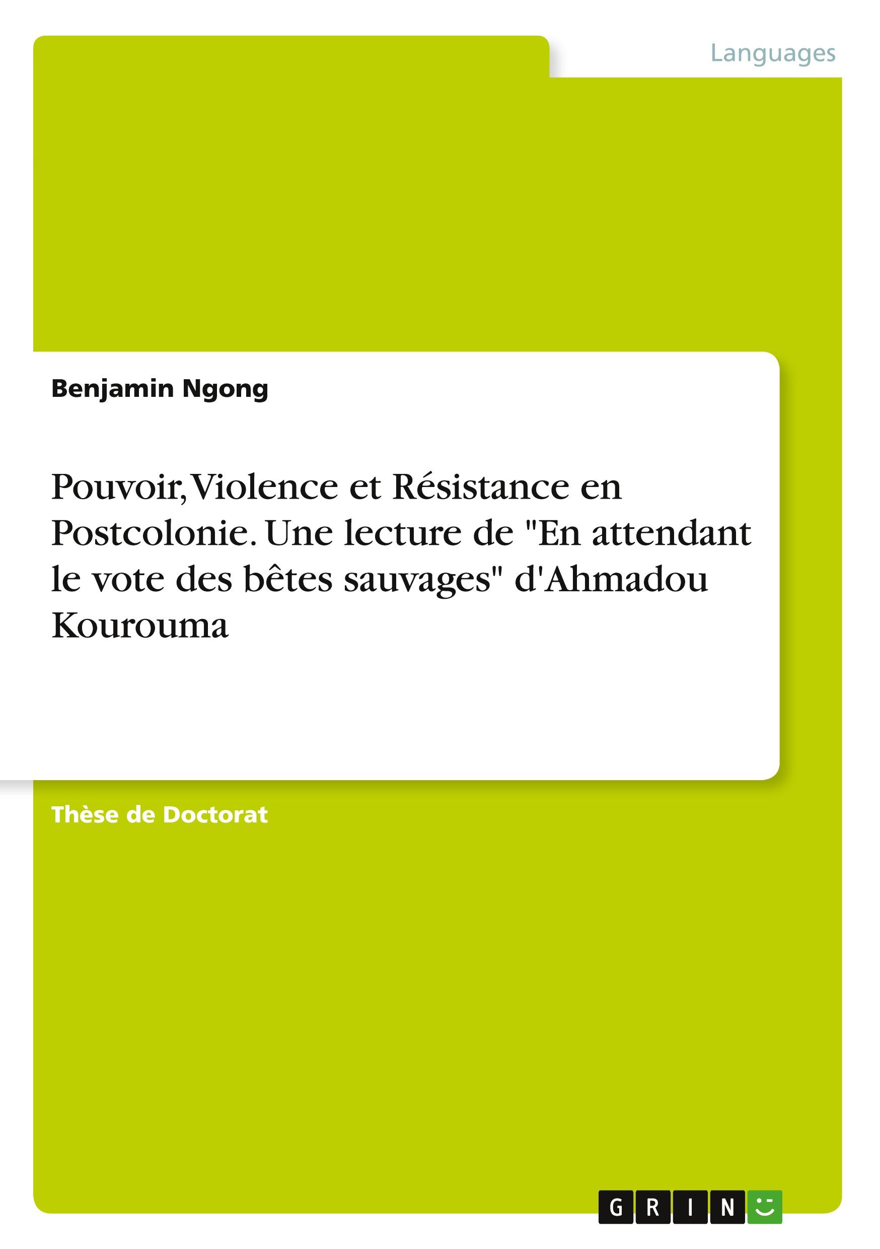 Pouvoir, Violence et Résistance en Postcolonie. Une lecture de "En attendant le vote des bêtes sauvages" d'Ahmadou Kourouma