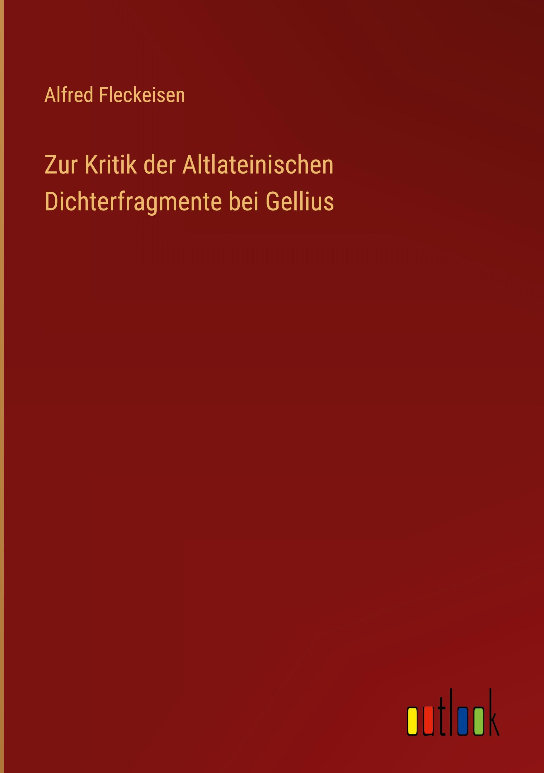 Zur Kritik der Altlateinischen Dichterfragmente bei Gellius