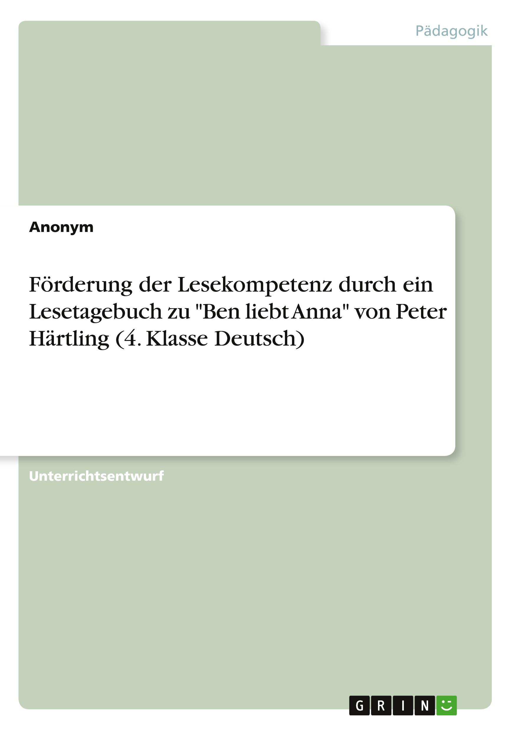 Förderung der Lesekompetenz durch ein Lesetagebuch zu "Ben liebt Anna" von Peter Härtling (4. Klasse Deutsch)