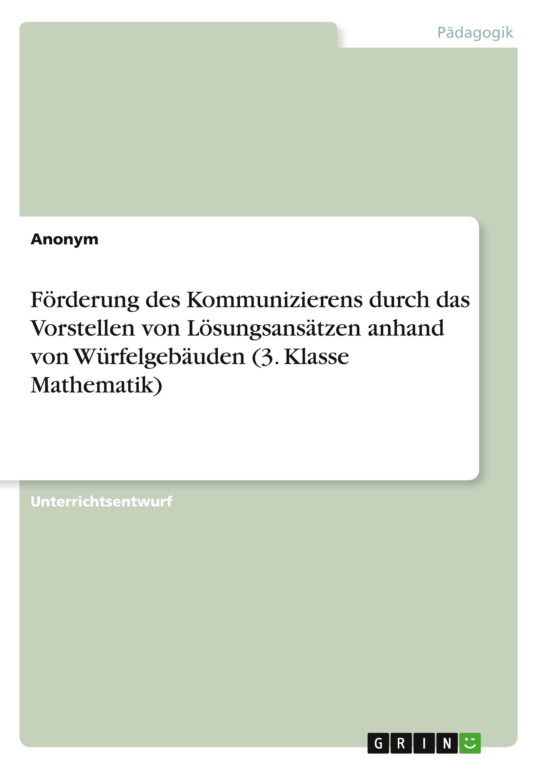 Förderung des Kommunizierens durch das Vorstellen von Lösungsansätzen anhand von Würfelgebäuden (3. Klasse Mathematik)