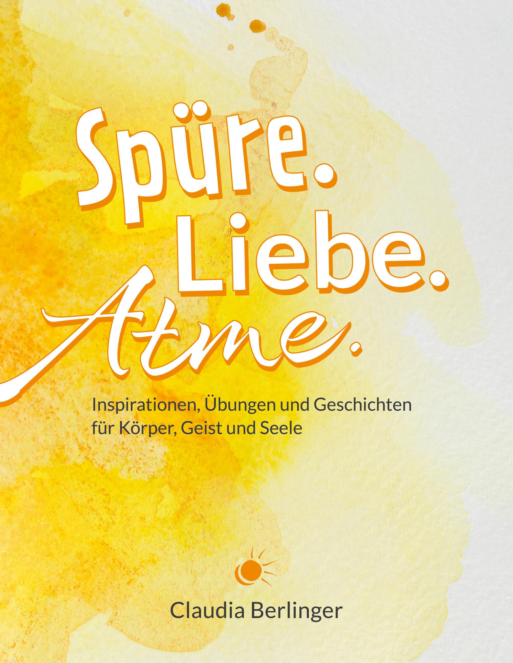 Spüre. Liebe. Atme.