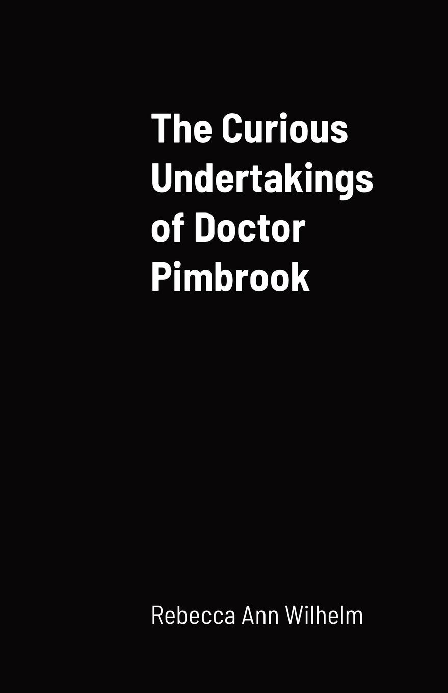 The Curious Undertakings of Doctor Pimbrook