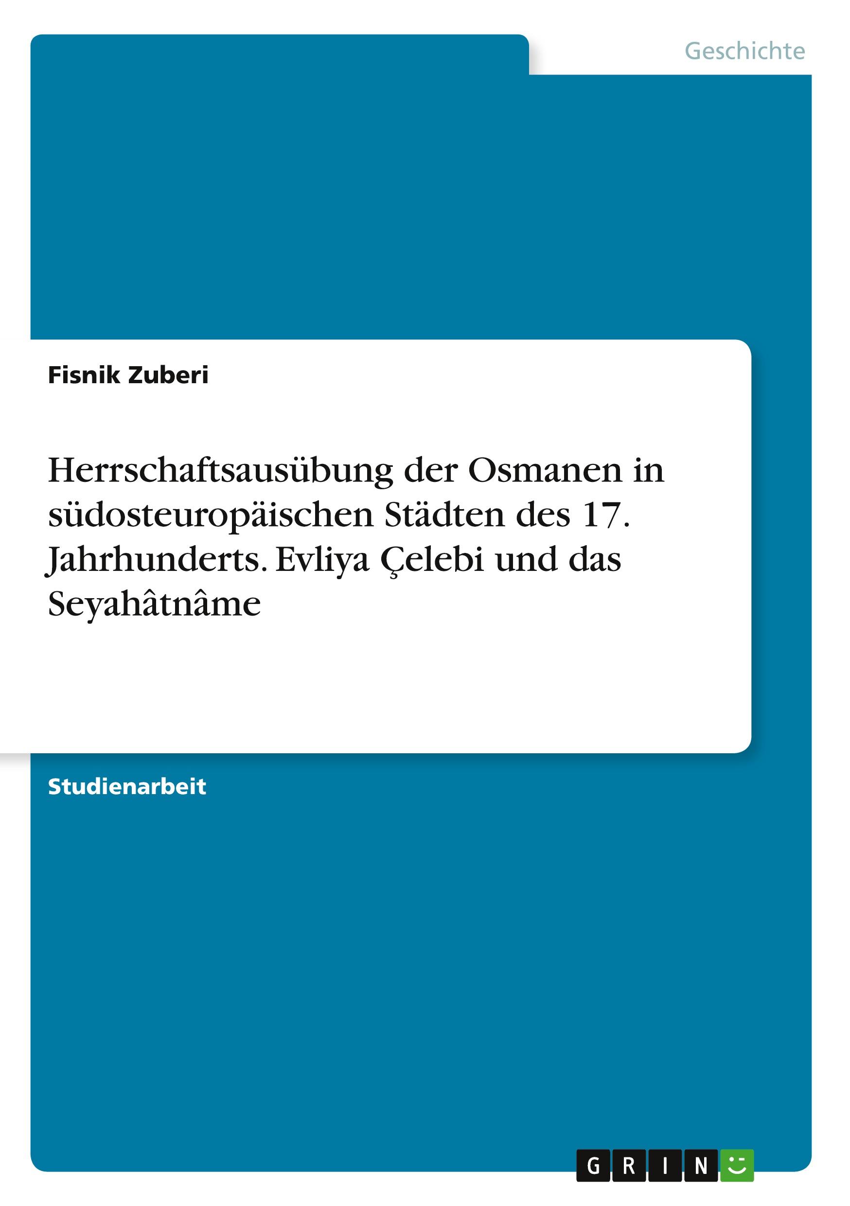 Herrschaftsausübung der Osmanen in südosteuropäischen Städten des 17. Jahrhunderts. Evliya Çelebi und das Seyahâtnâme