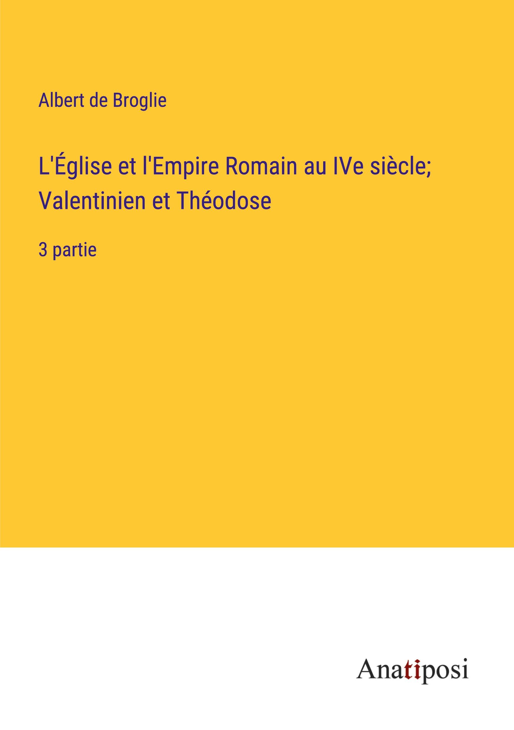 L'Église et l'Empire Romain au IVe siècle; Valentinien et Théodose