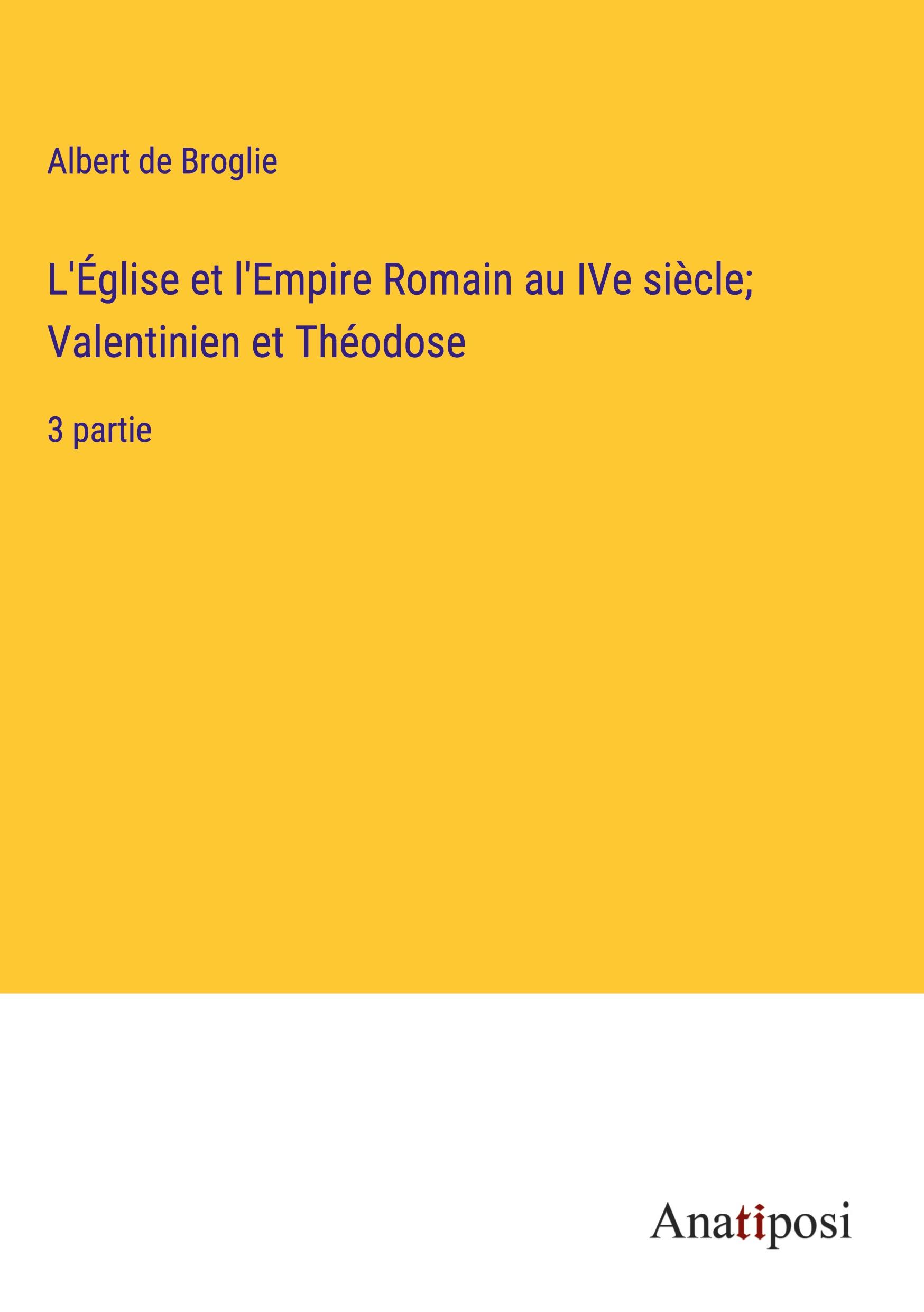 L'Église et l'Empire Romain au IVe siècle; Valentinien et Théodose