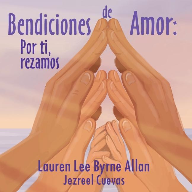 Bendiciones de Amor: Por ti, rezamos