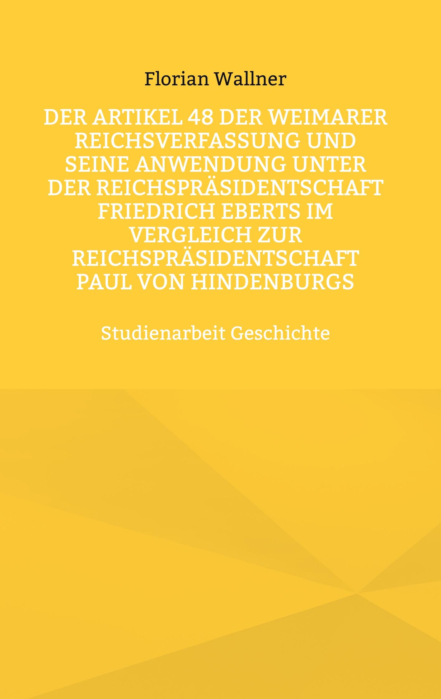 Der Artikel 48 der Weimarer Reichsverfassung und seine Anwendung unter der Reichspräsidentschaft Friedrich Eberts im Vergleich zur Reichspräsidentschaft Paul von Hindenburgs