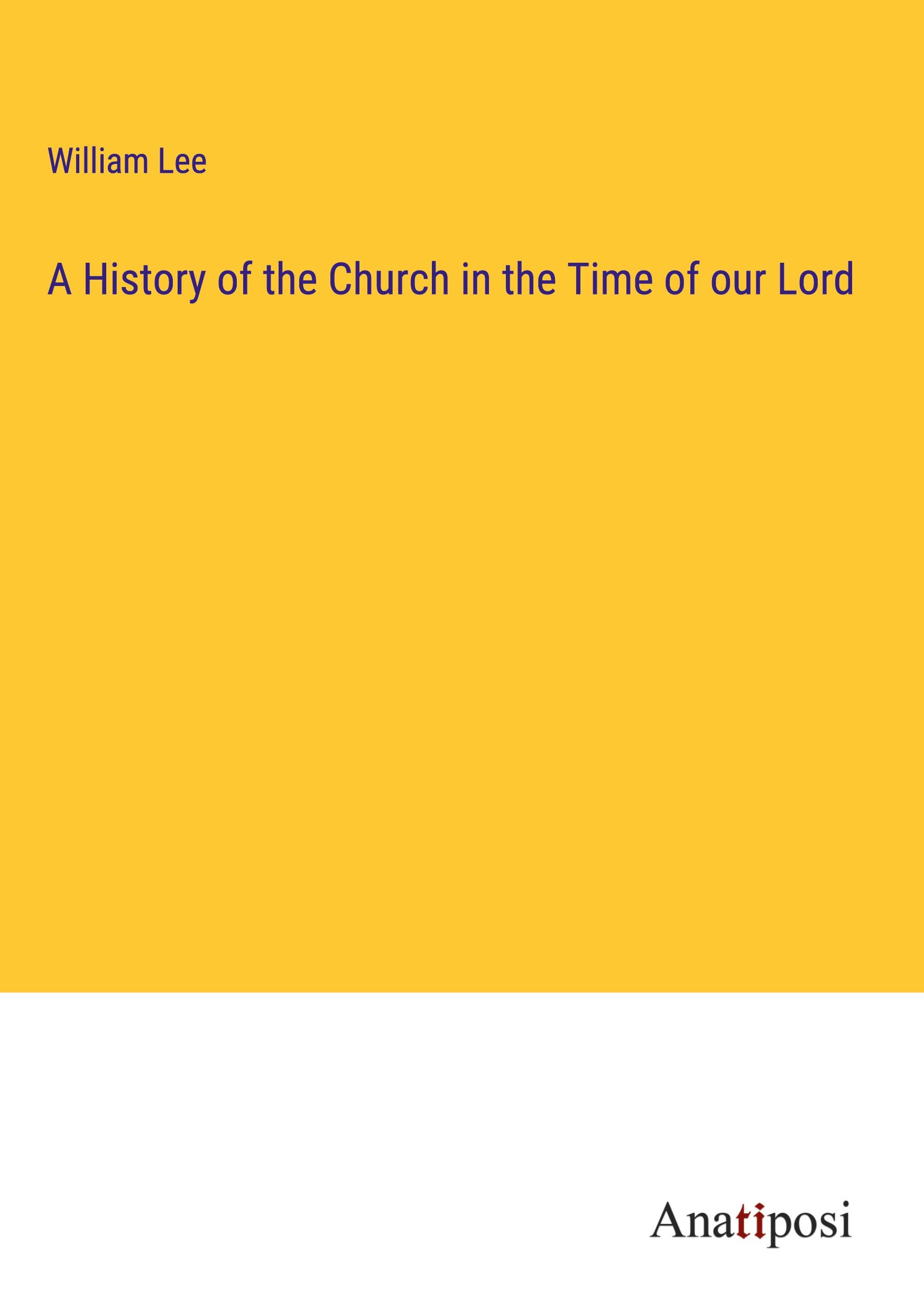 A History of the Church in the Time of our Lord