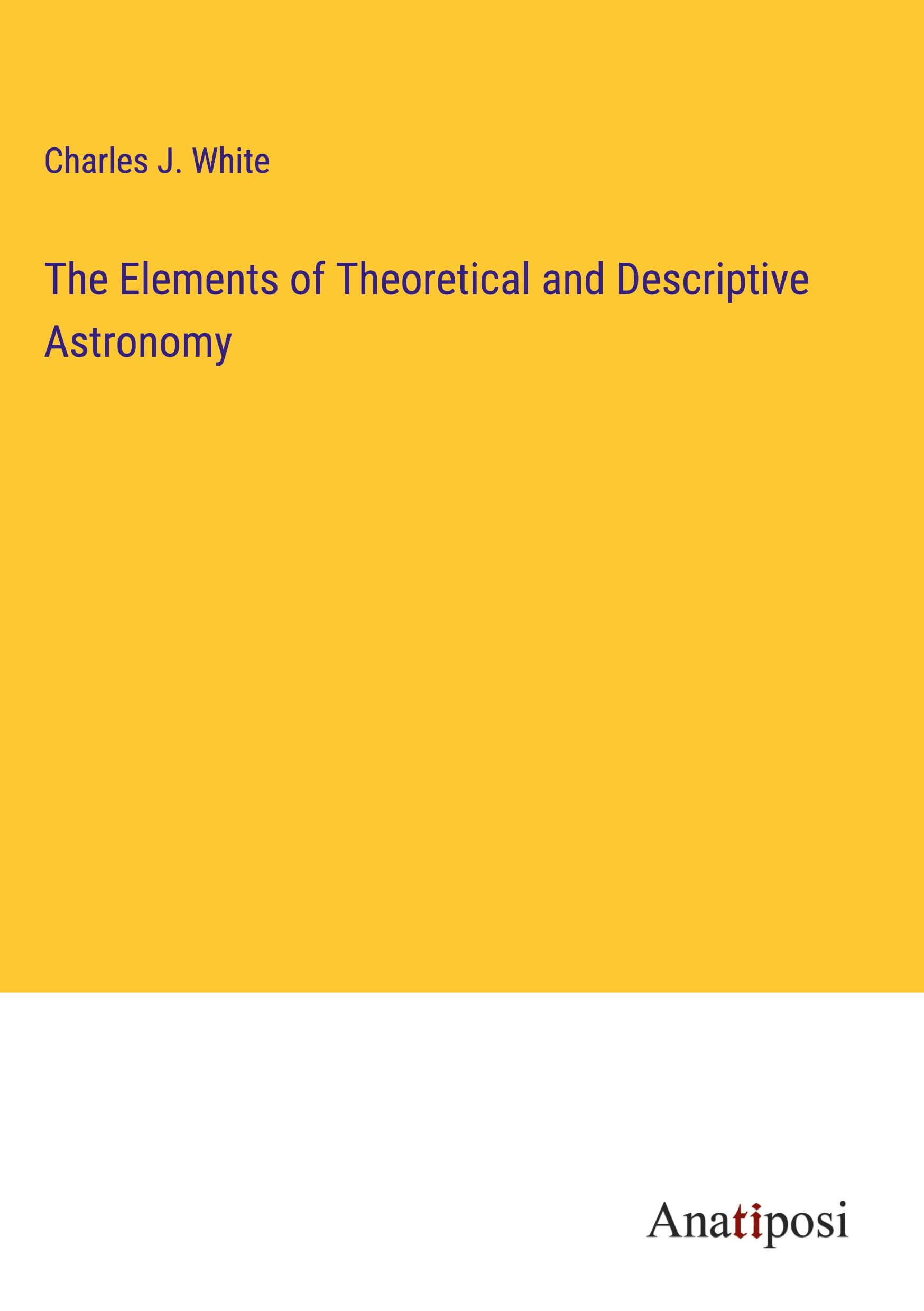 The Elements of Theoretical and Descriptive Astronomy