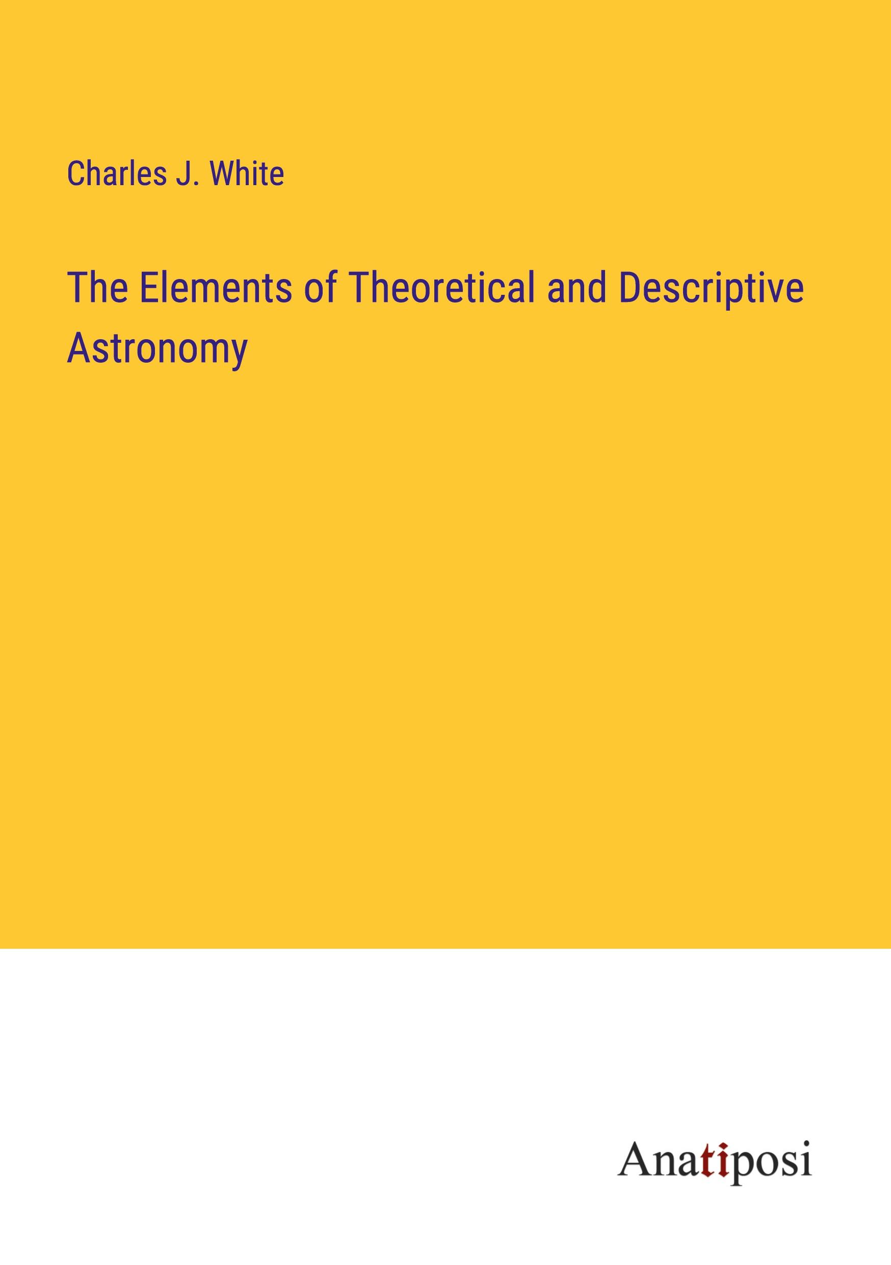 The Elements of Theoretical and Descriptive Astronomy