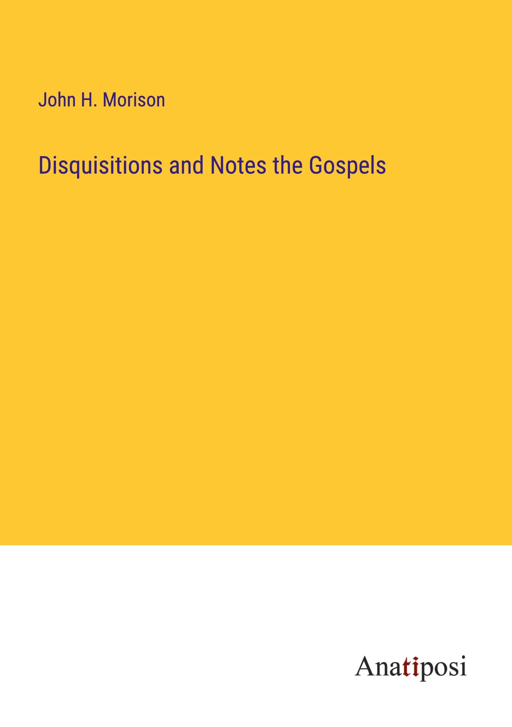 Disquisitions and Notes the Gospels