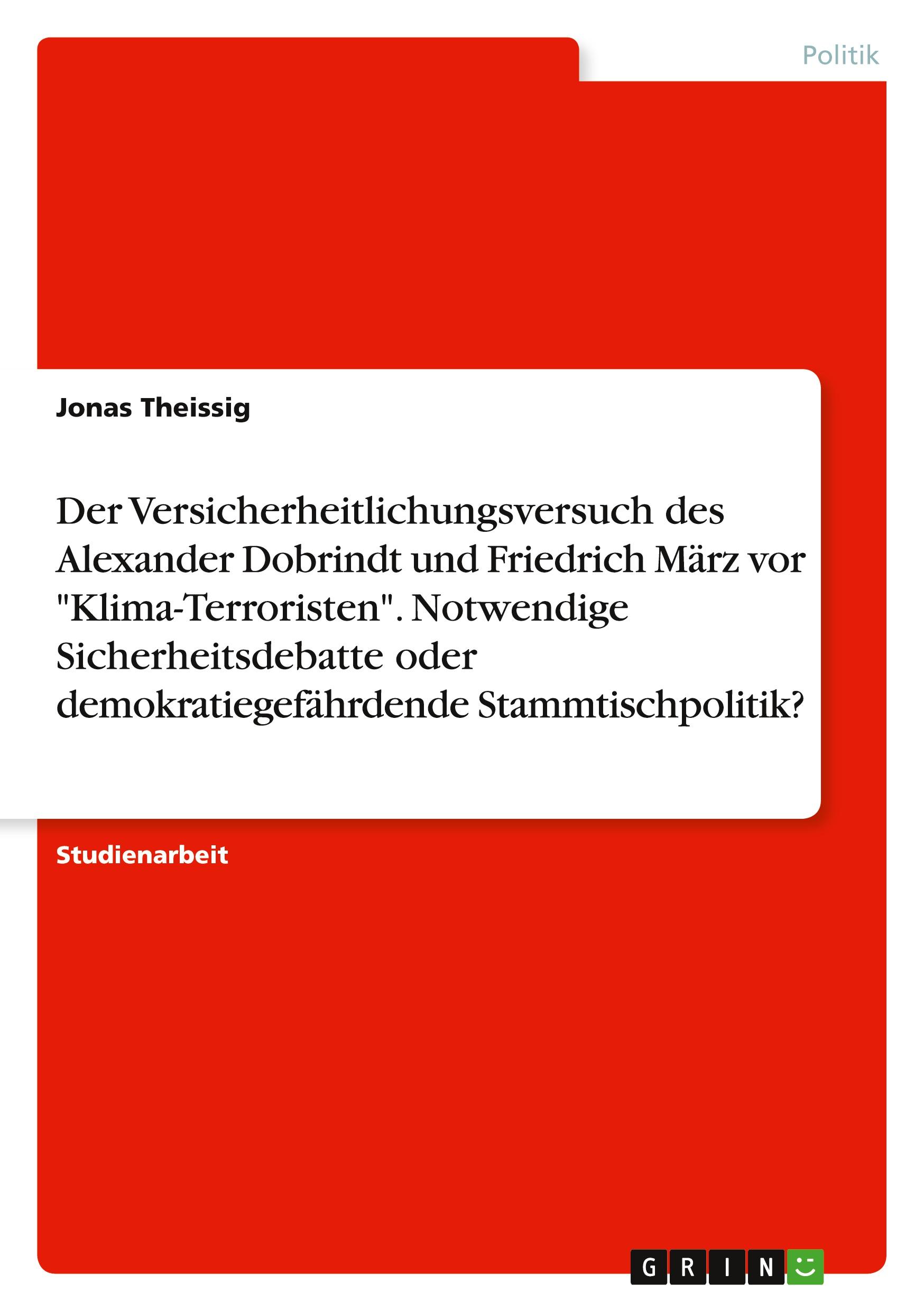 Der Versicherheitlichungsversuch des Alexander Dobrindt und Friedrich März vor "Klima-Terroristen". Notwendige Sicherheitsdebatte oder demokratiegefährdende Stammtischpolitik?