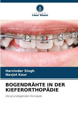 BOGENDRÄHTE IN DER KIEFERORTHOPÄDIE