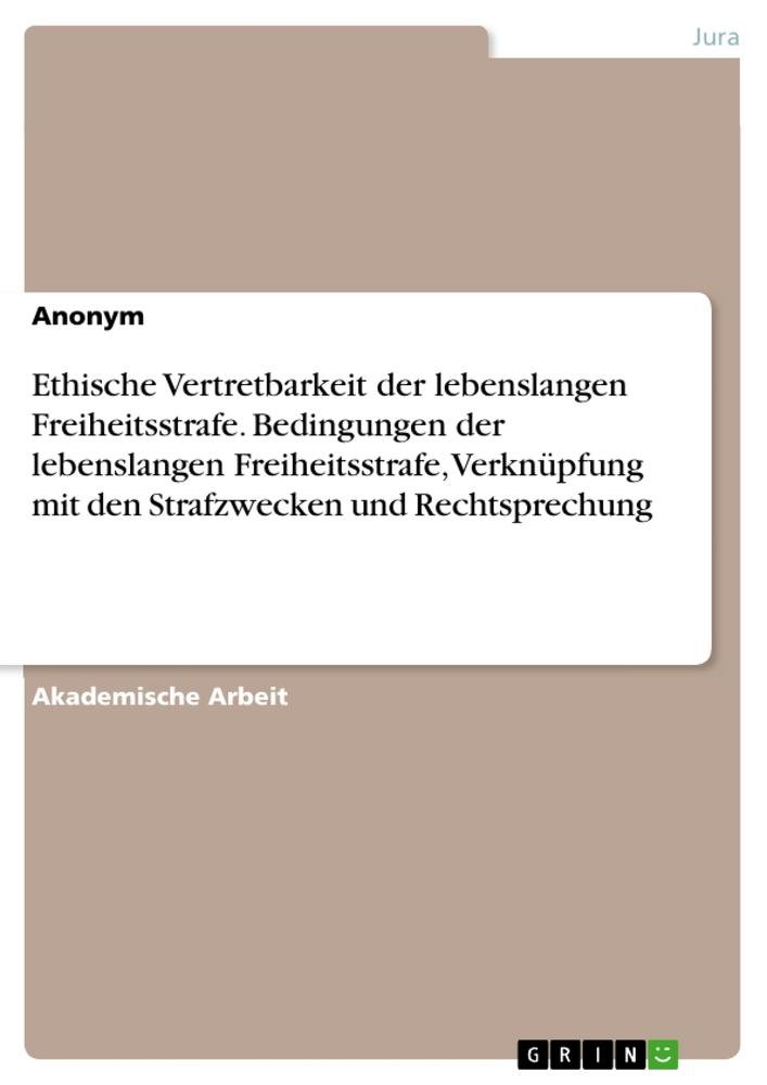 Ethische Vertretbarkeit der lebenslangen Freiheitsstrafe. Bedingungen der lebenslangen Freiheitsstrafe, Verknüpfung mit den Strafzwecken und Rechtsprechung