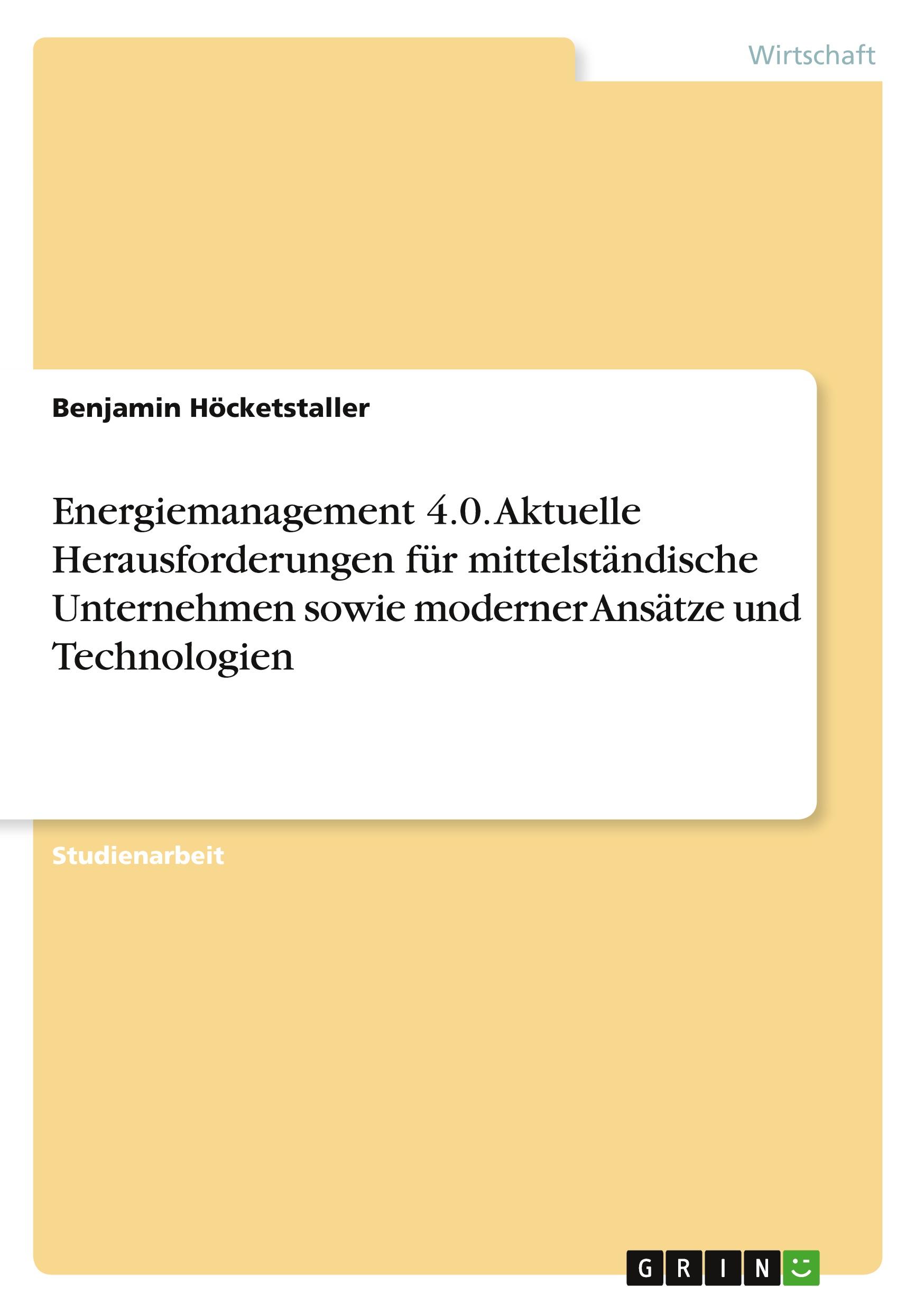 Energiemanagement 4.0. Aktuelle Herausforderungen für mittelständische Unternehmen sowie moderner Ansätze und Technologien