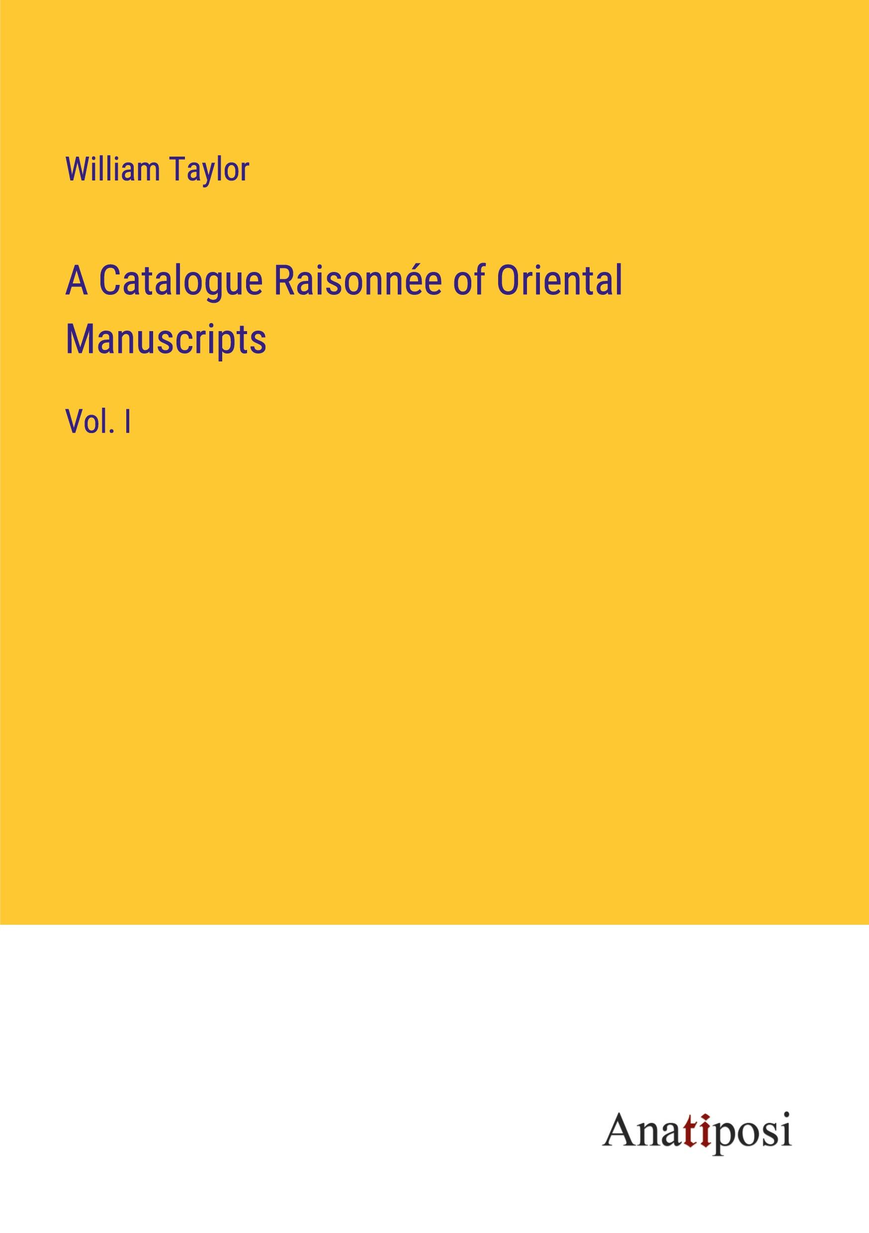 A Catalogue Raisonnée of Oriental Manuscripts