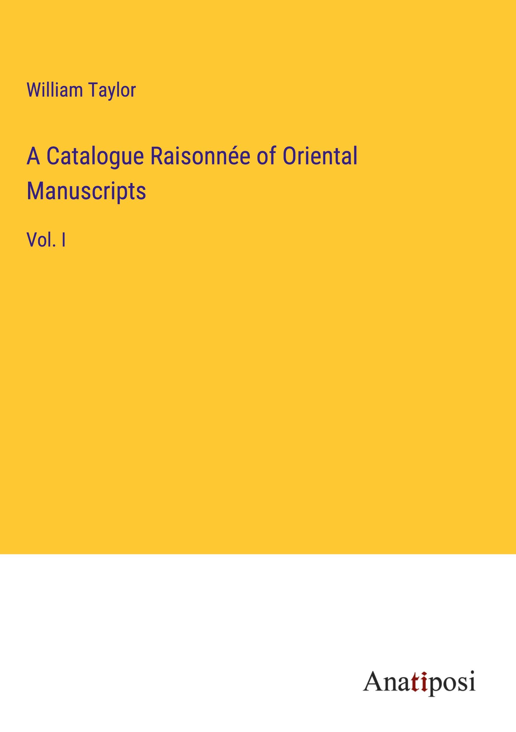 A Catalogue Raisonnée of Oriental Manuscripts